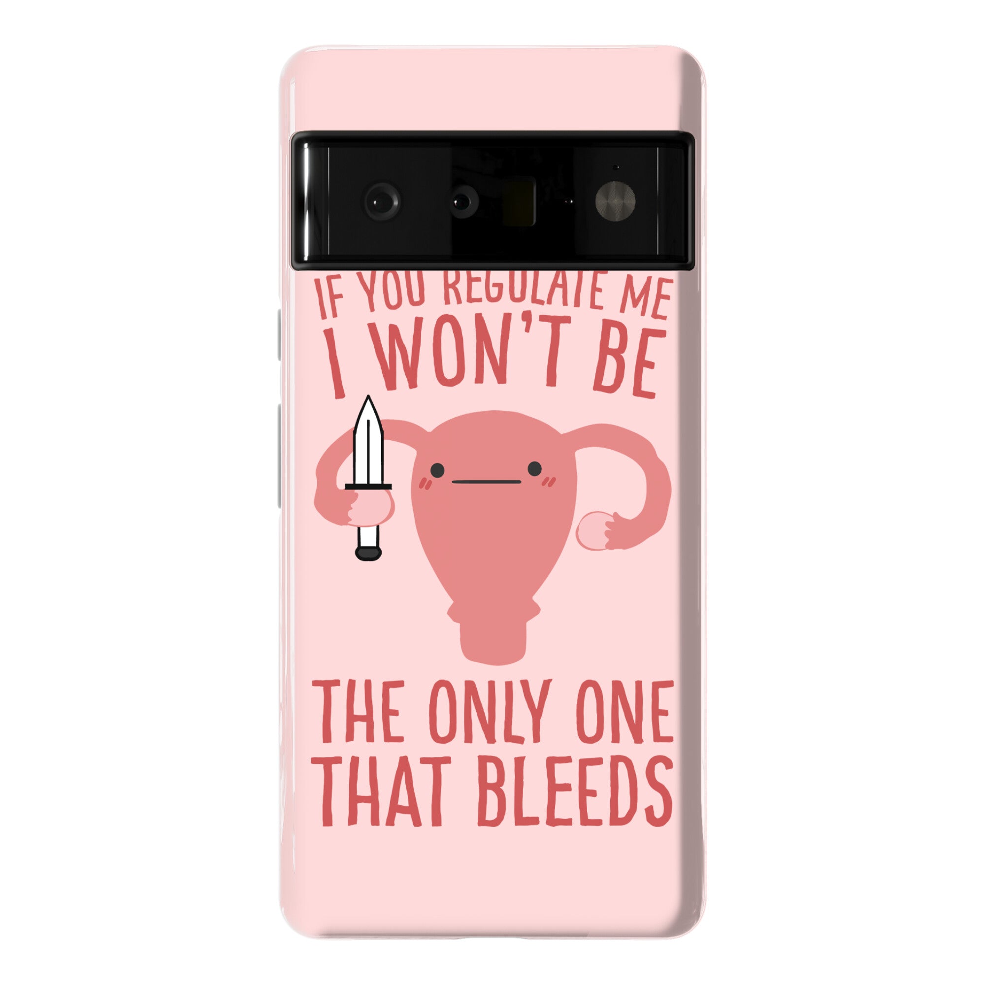 If You Regulate Me, I Won't Be The Only One That Bleeds Phone Case