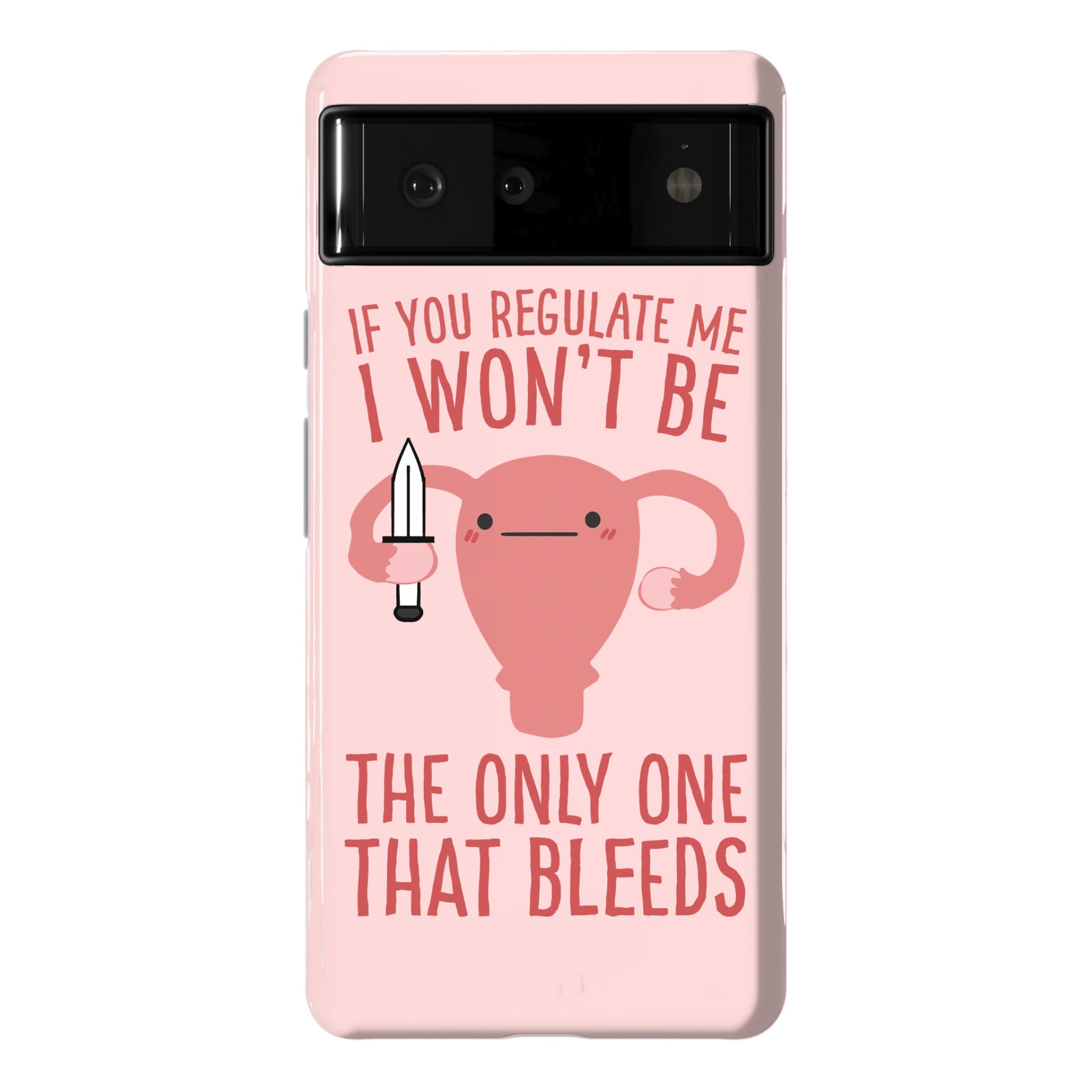 If You Regulate Me, I Won't Be The Only One That Bleeds Phone Case