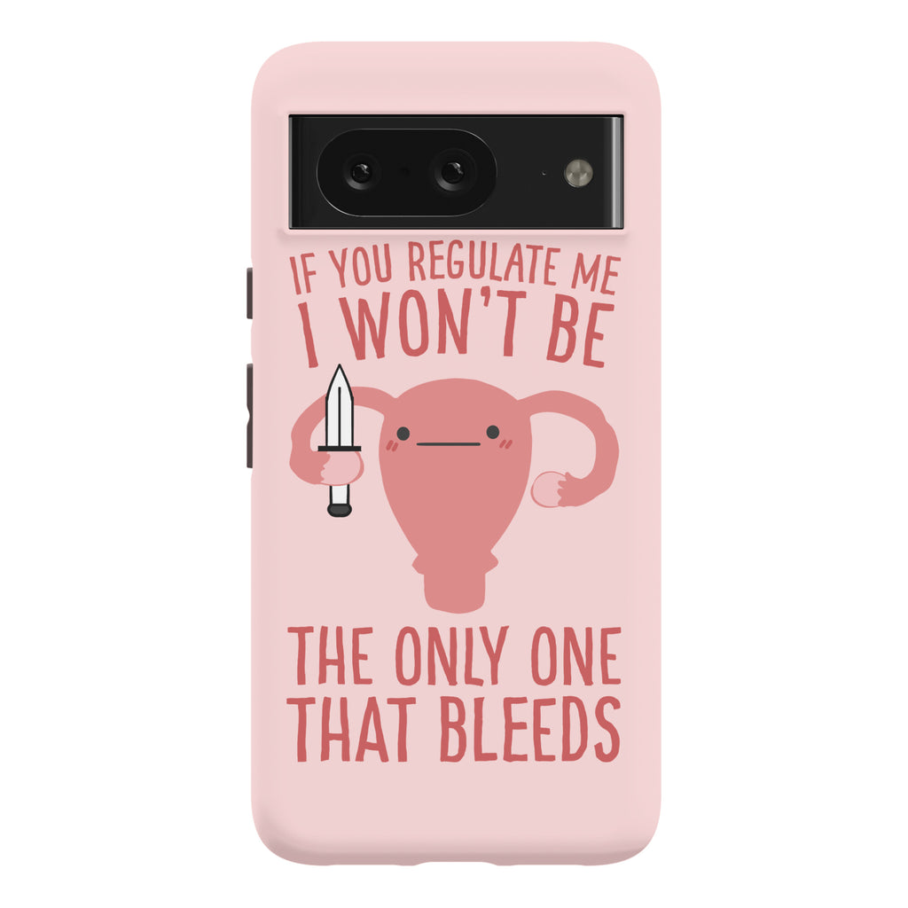 If You Regulate Me, I Won't Be The Only One That Bleeds Phone Case