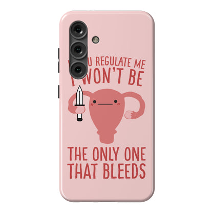If You Regulate Me, I Won't Be The Only One That Bleeds Phone Case