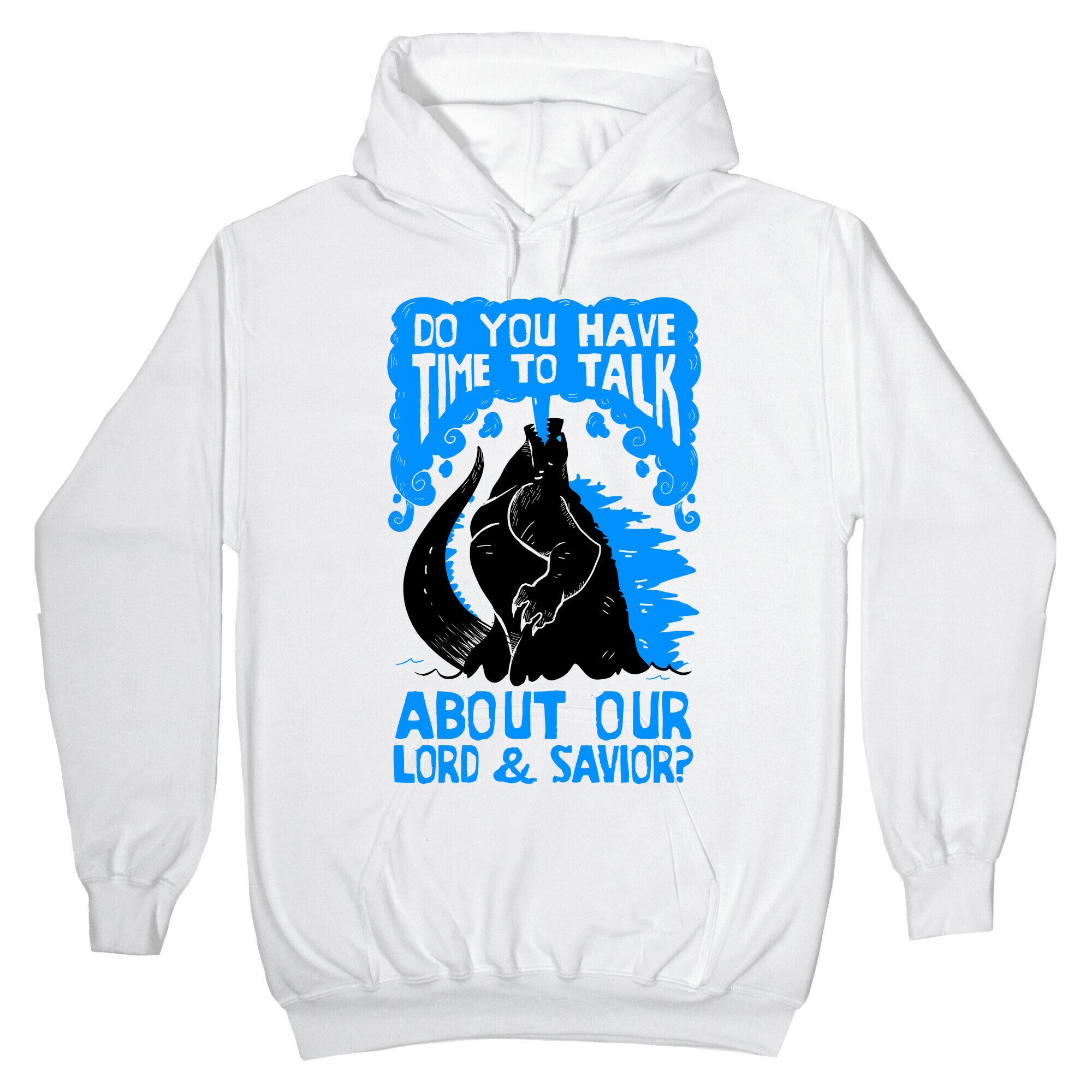Do You Have Time To Talk About Our Lord And Savior Godzilla Christ? Hoodie
