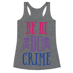 Be Bi Do Crime  Racerback Tank