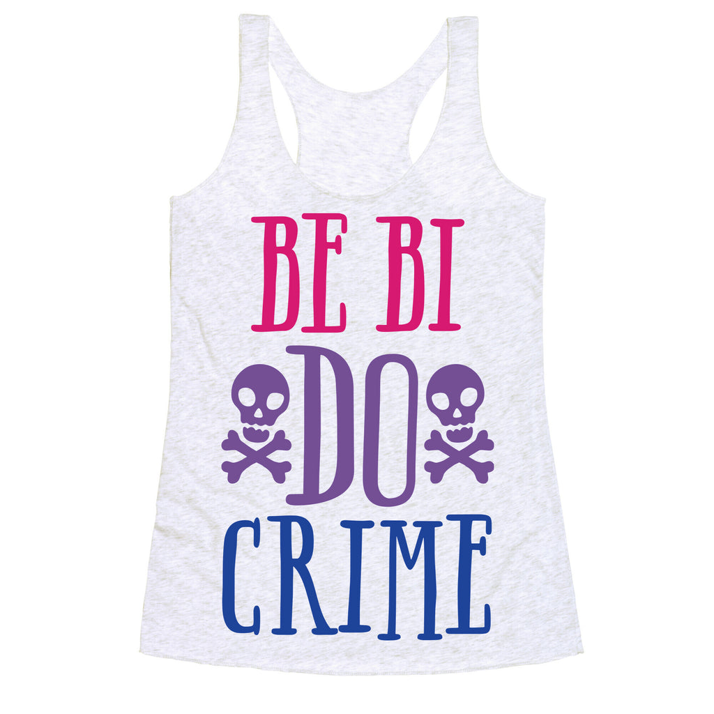 Be Bi Do Crime  Racerback Tank