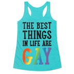 The Best Things In Life Are Gay Racerback Tank