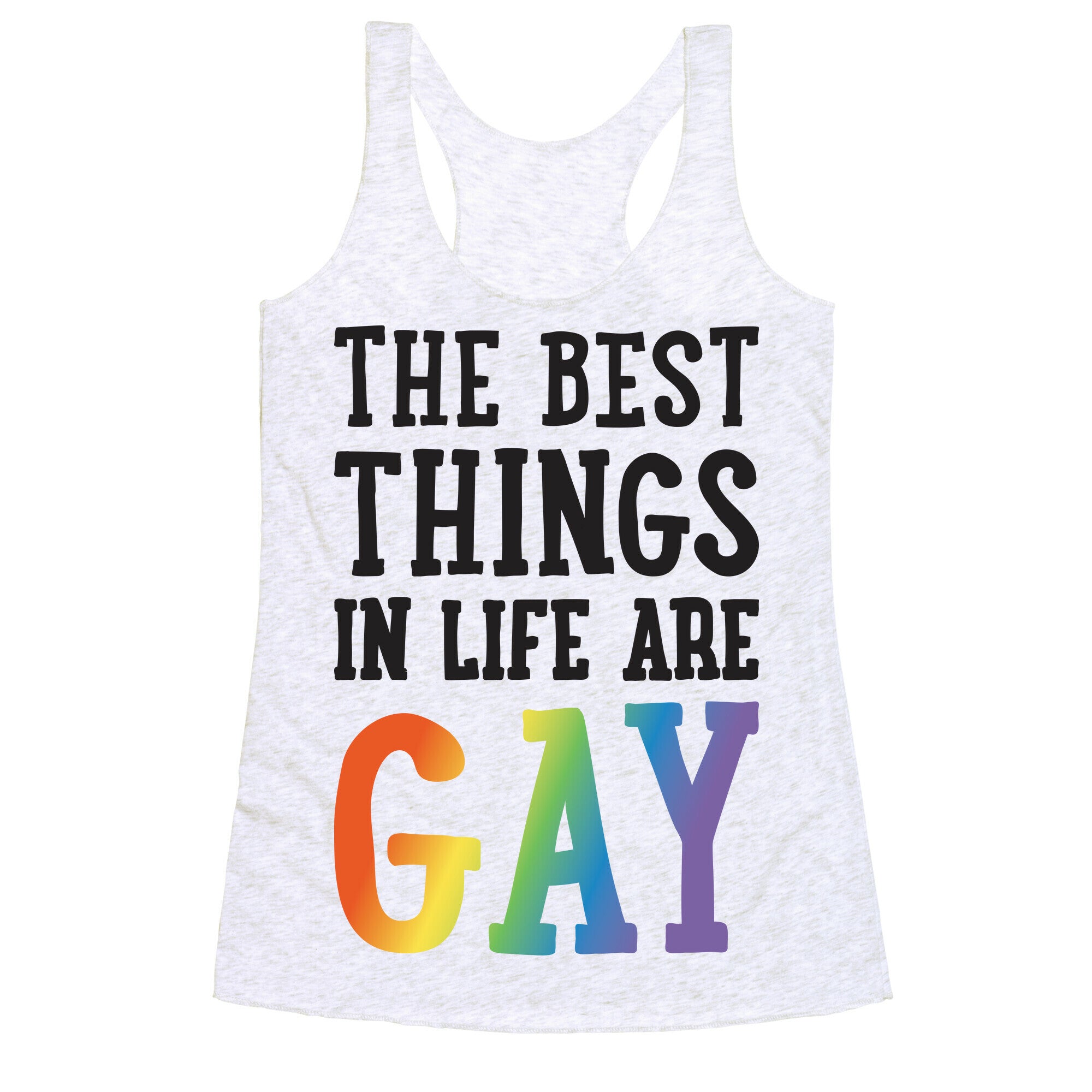 The Best Things In Life Are Gay Racerback Tank