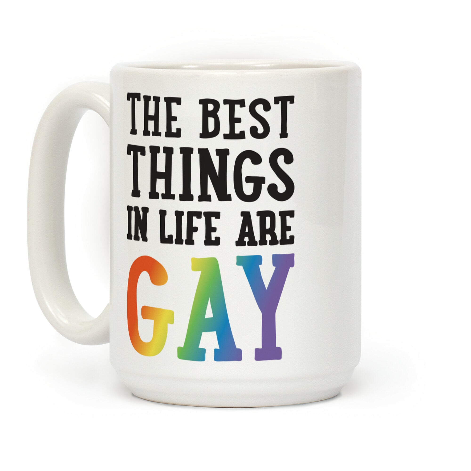 The Best Things In Life Are Gay Coffee Mug