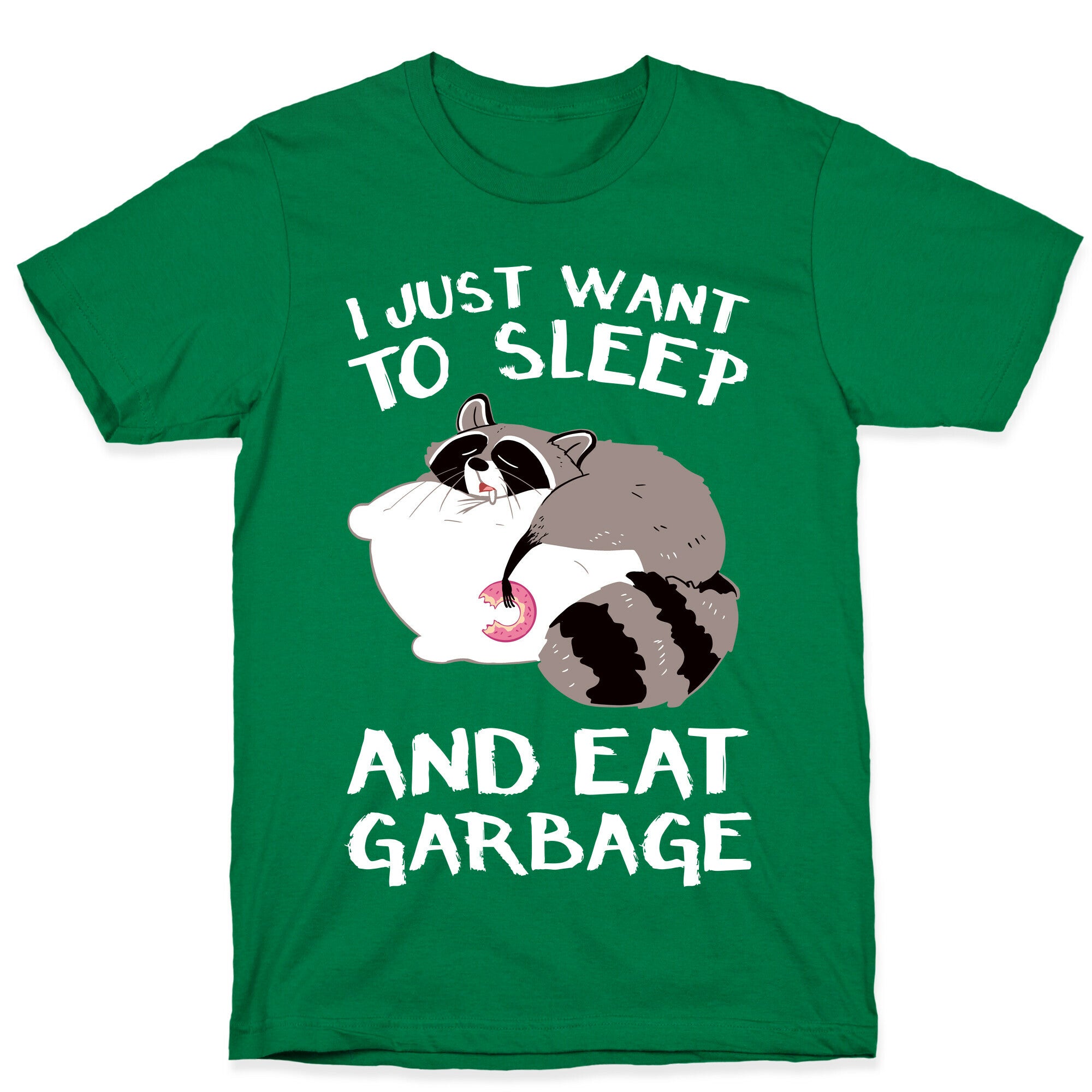 I Just Want To Sleep And Eat Garbage T-Shirt