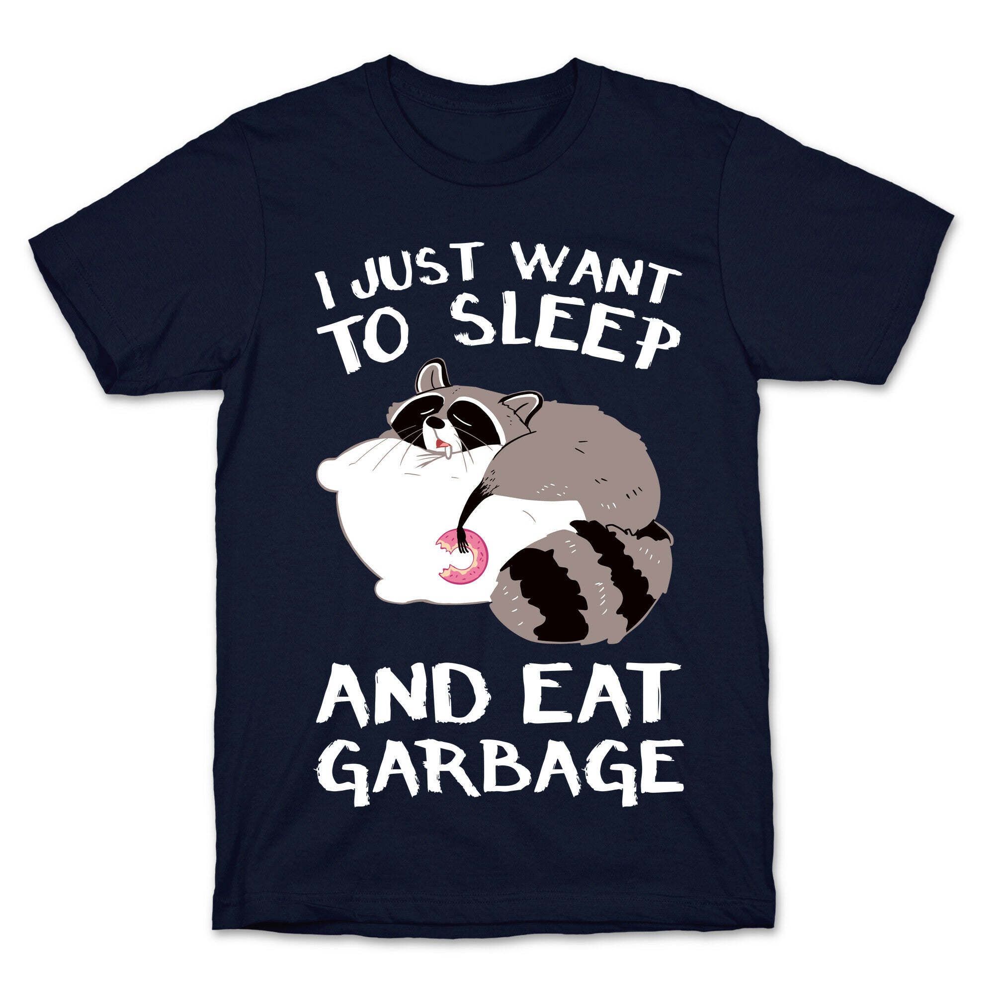 I Just Want To Sleep And Eat Garbage T-Shirt