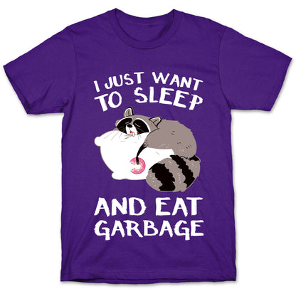 I Just Want To Sleep And Eat Garbage T-Shirt