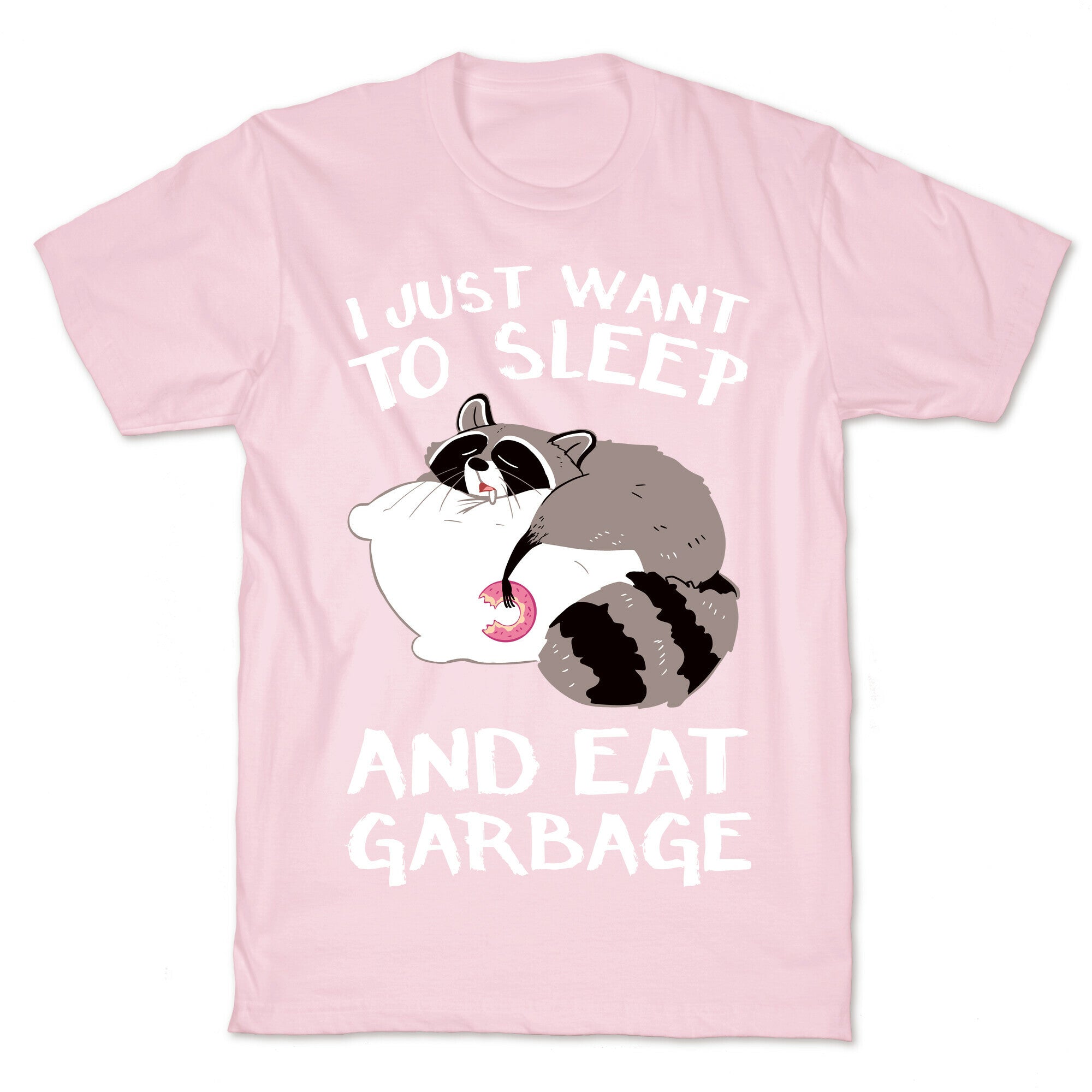 I Just Want To Sleep And Eat Garbage T-Shirt