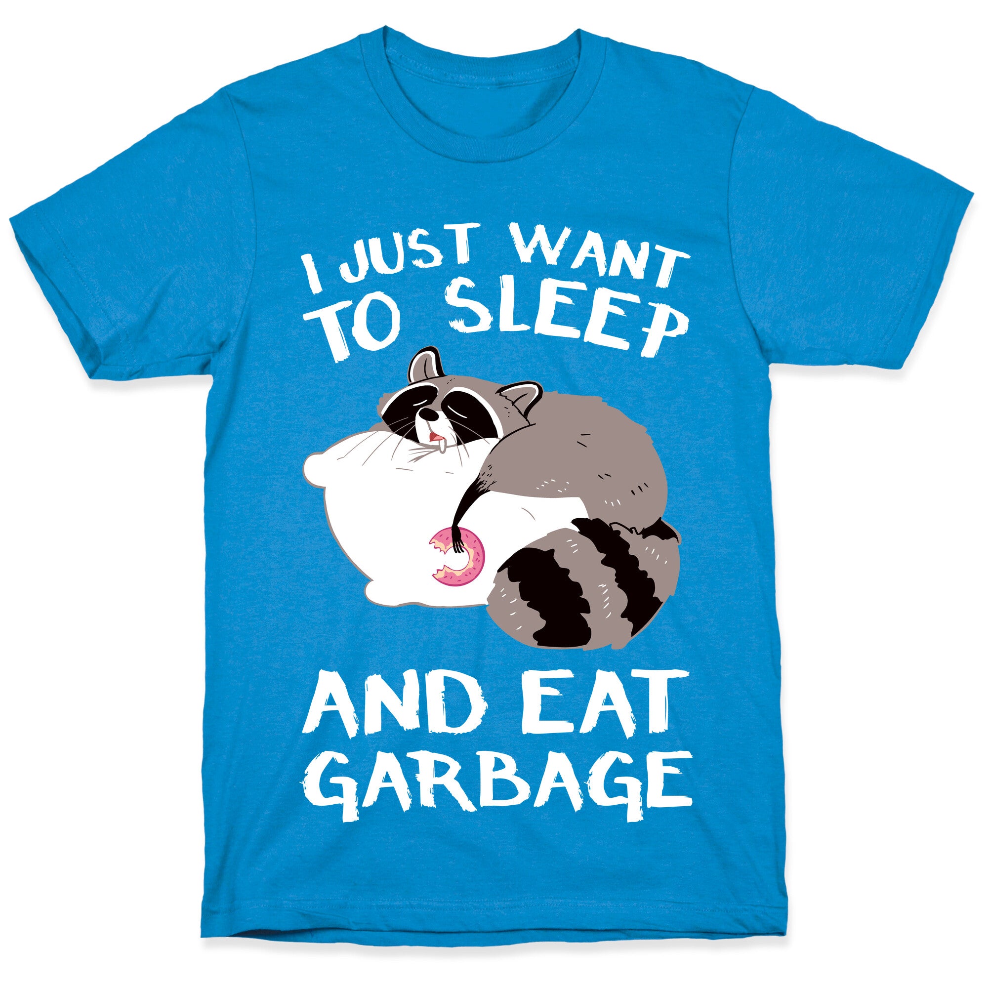 I Just Want To Sleep And Eat Garbage T-Shirt