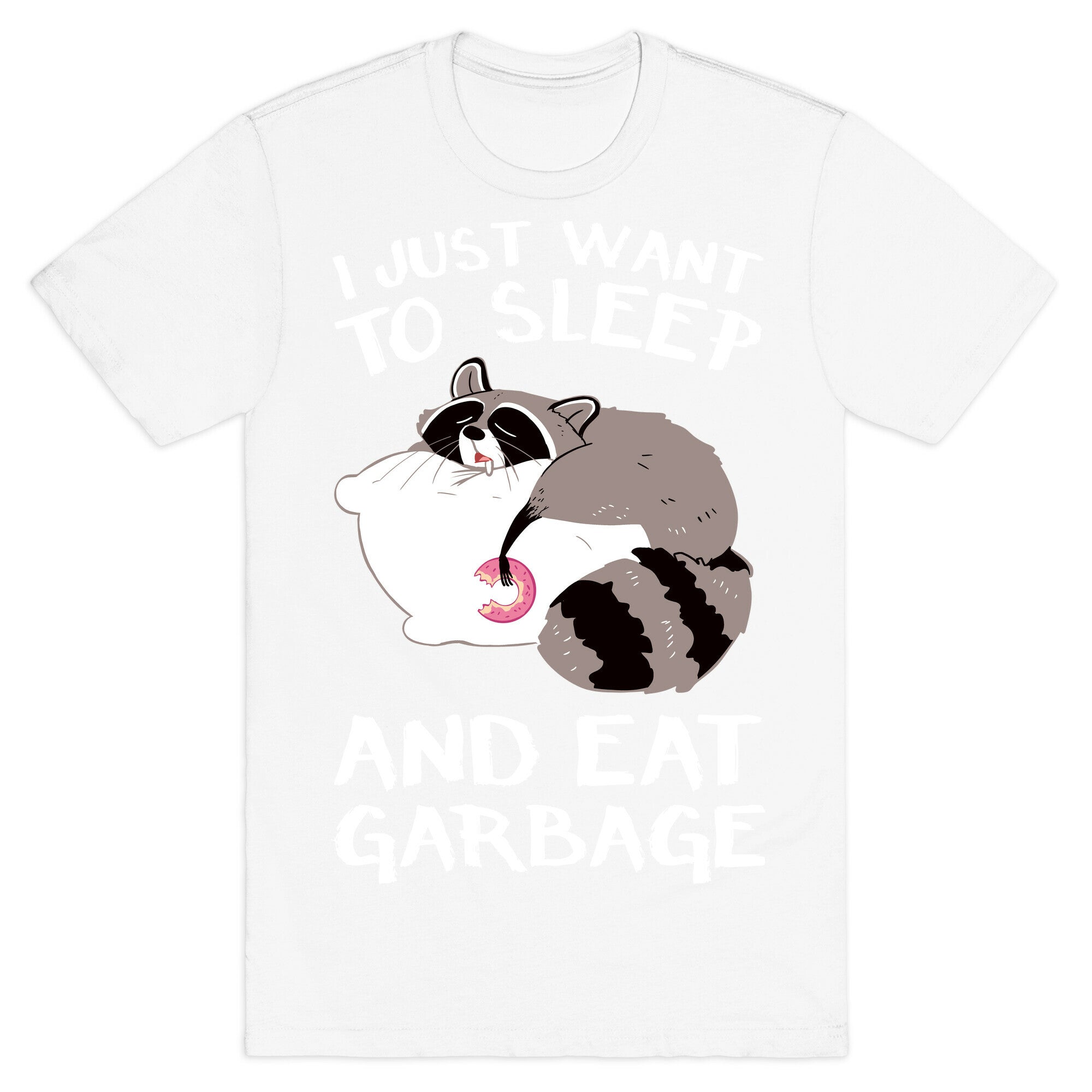 I Just Want To Sleep And Eat Garbage T-Shirt