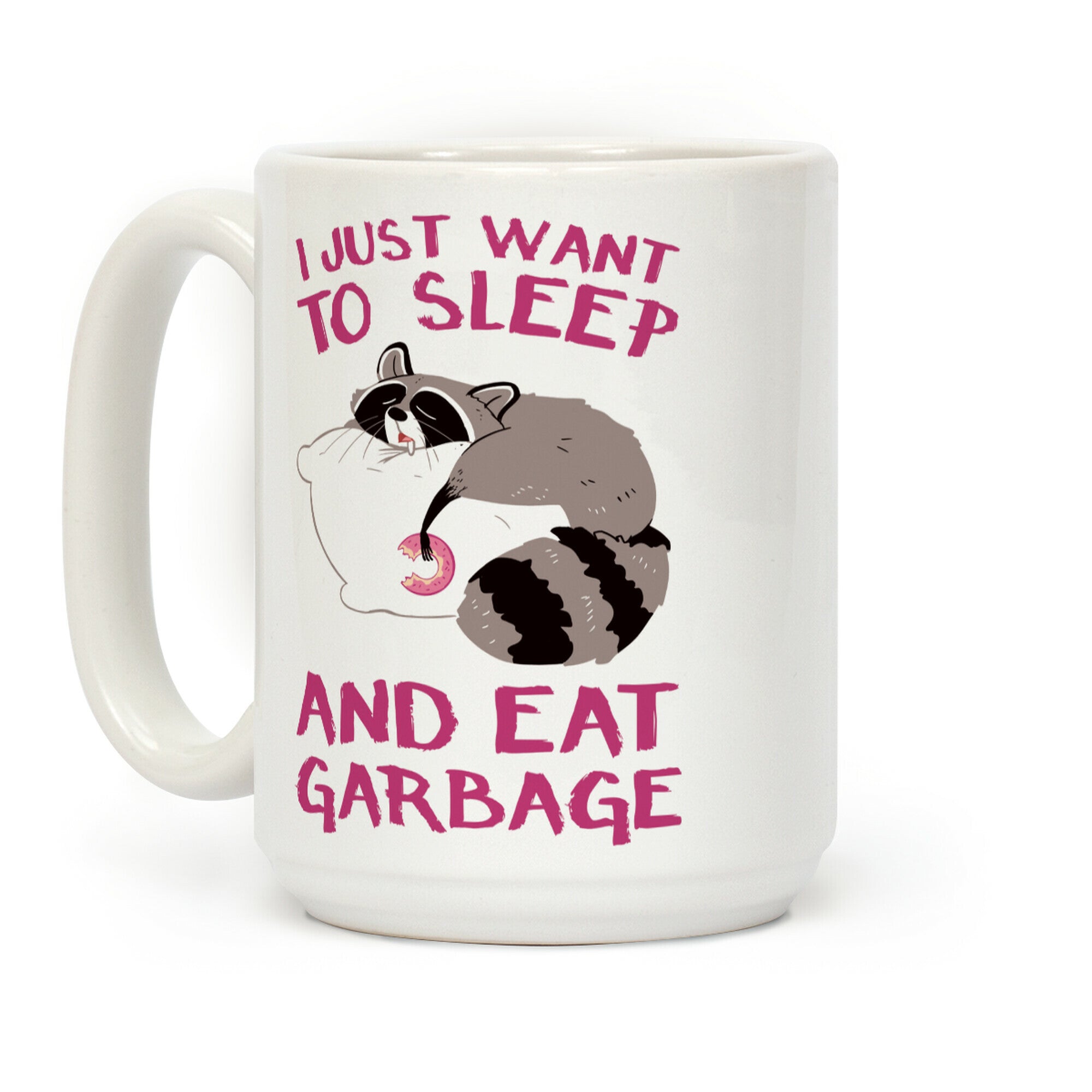 I Just Want To Sleep And Eat Garbage Coffee Mug