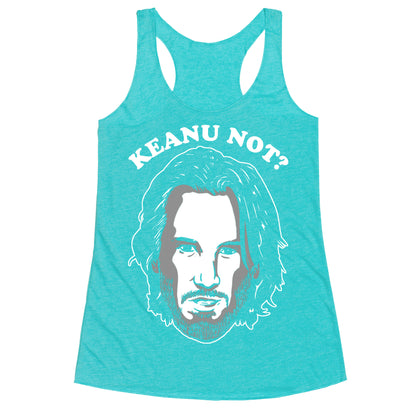 Keanu Not? Racerback Tank