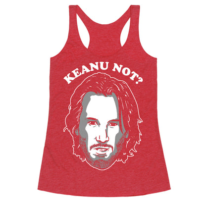 Keanu Not? Racerback Tank