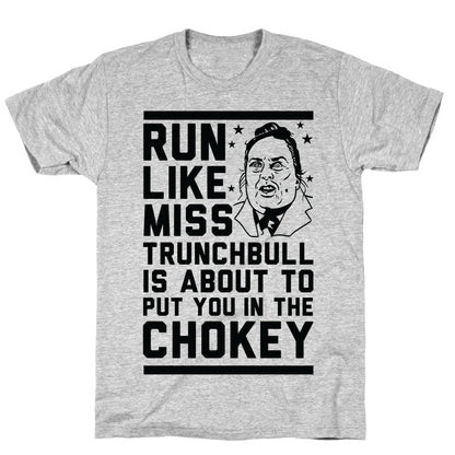 Run Like Miss Trunchbull's About to Put You in the Chokey T-Shirt