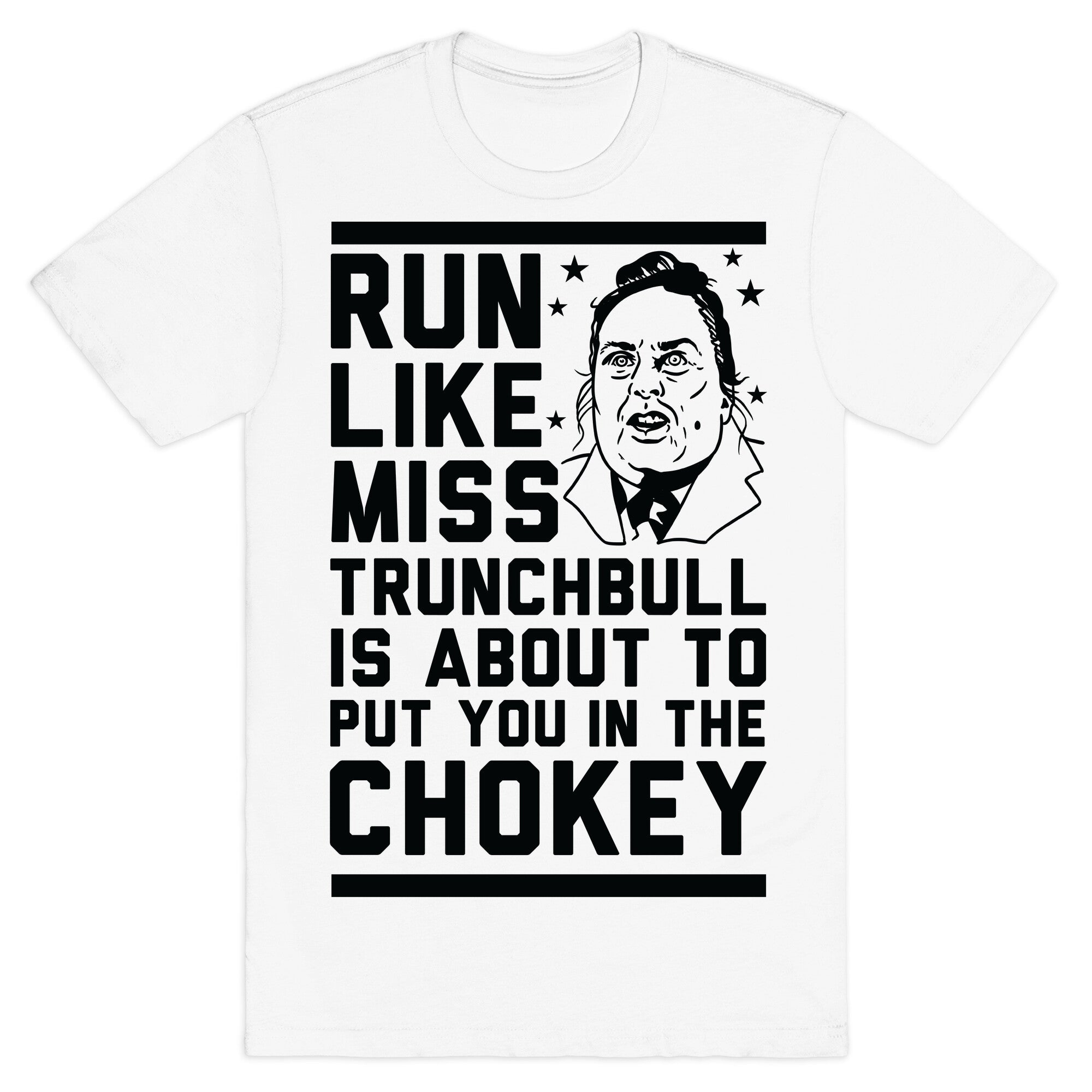Run Like Miss Trunchbull's About to Put You in the Chokey T-Shirt