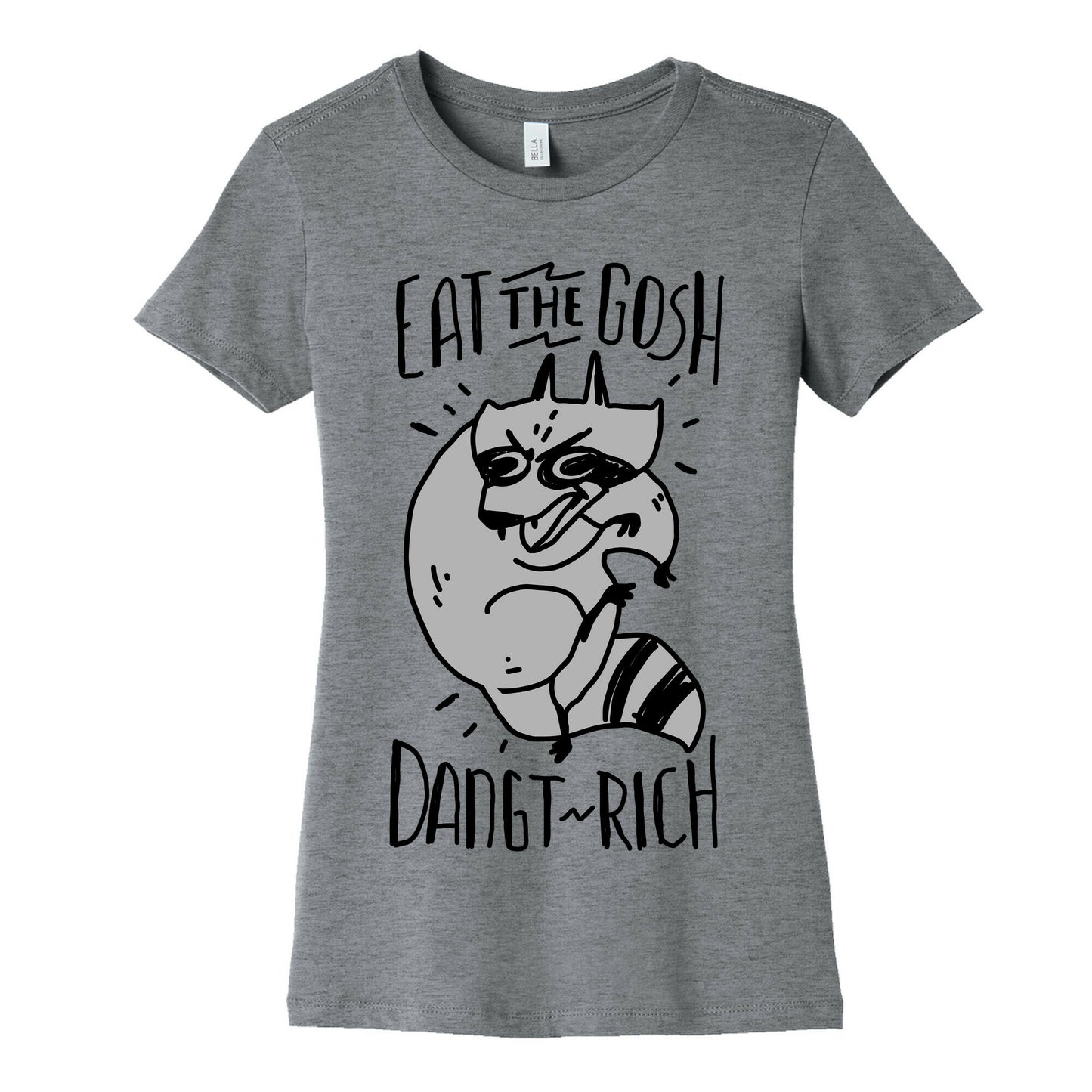 Eat the GOSH DaNGT RICH Raccoon Women's Cotton Tee