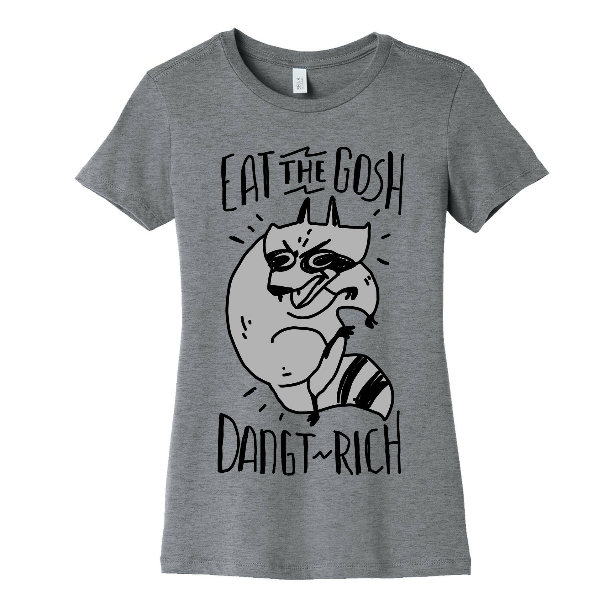 Eat the GOSH DaNGT RICH Raccoon Women's Cotton Tee