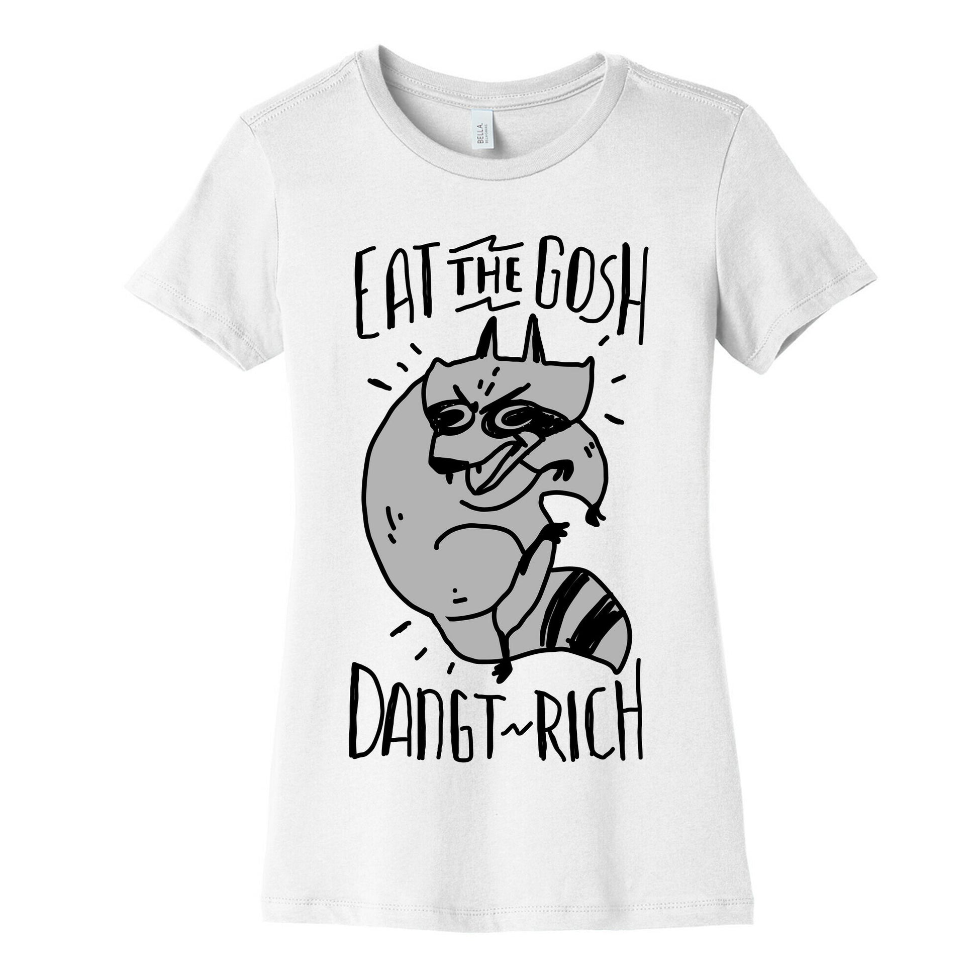 Eat the GOSH DaNGT RICH Raccoon Women's Cotton Tee