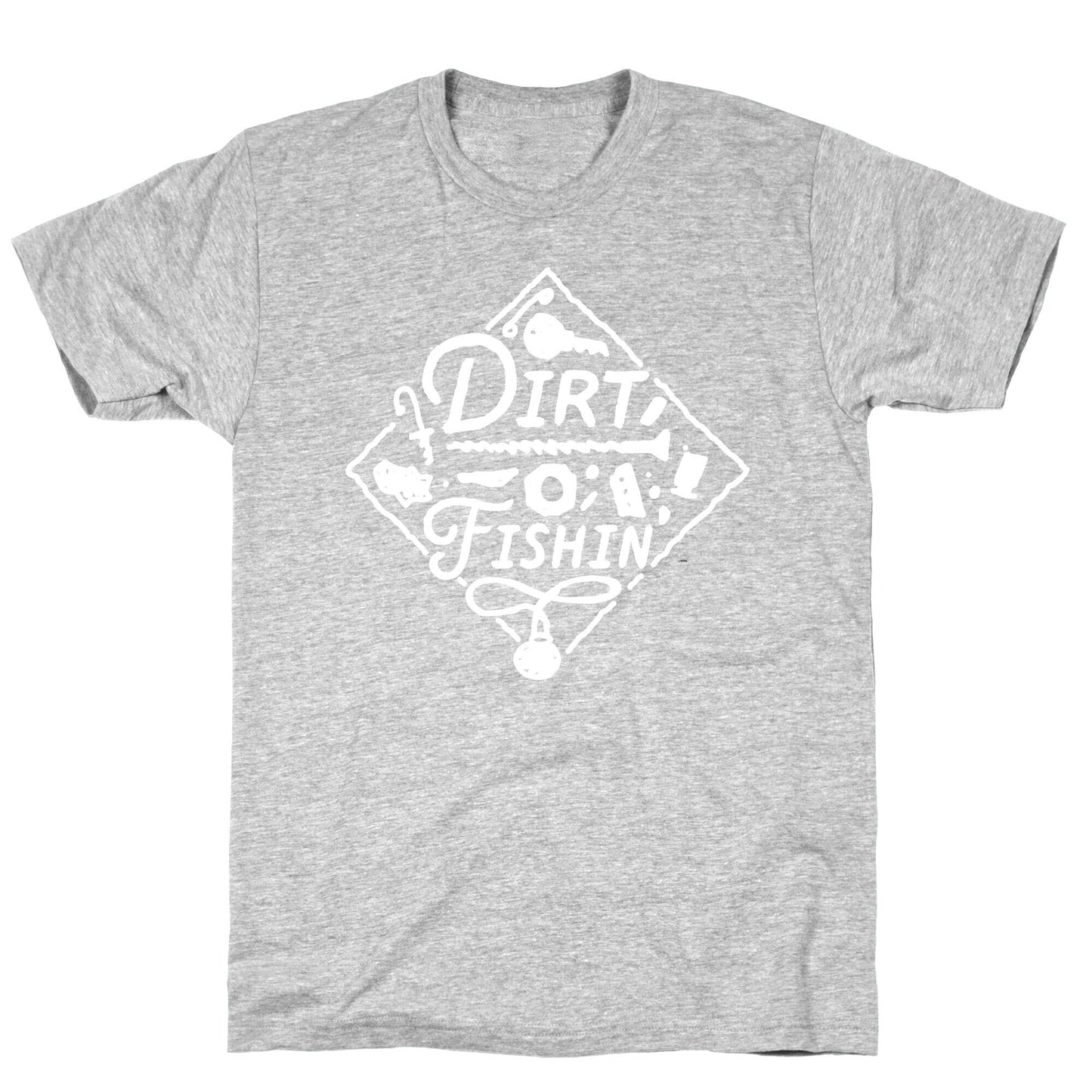 Dirt Fishin'  T-Shirt