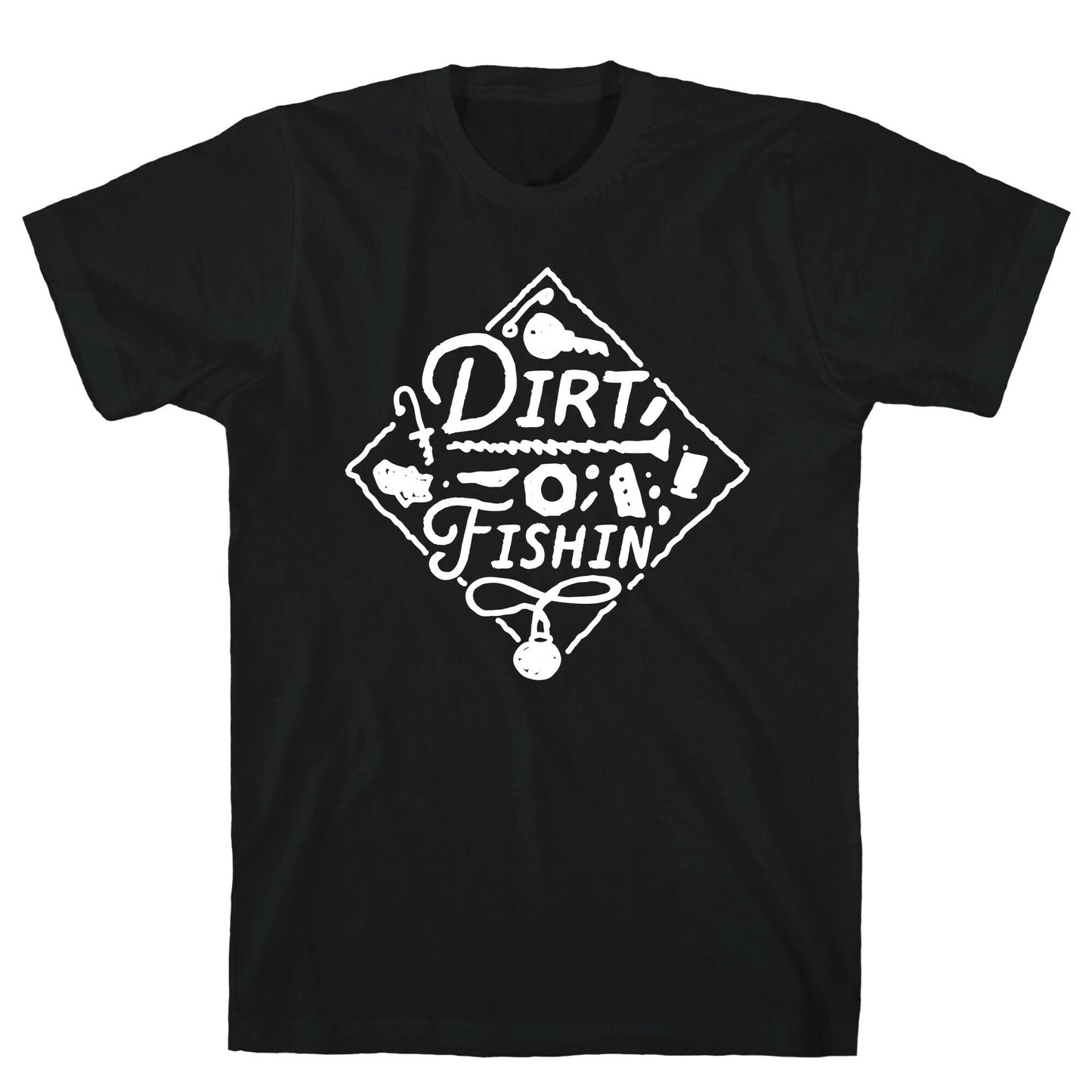 Dirt Fishin'  T-Shirt