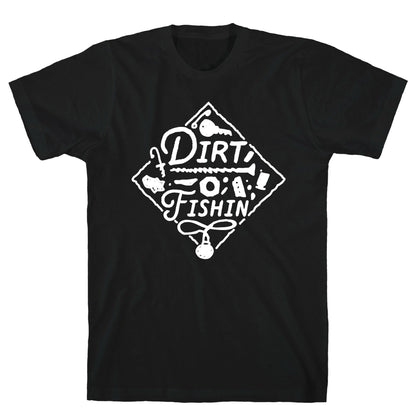 Dirt Fishin'  T-Shirt