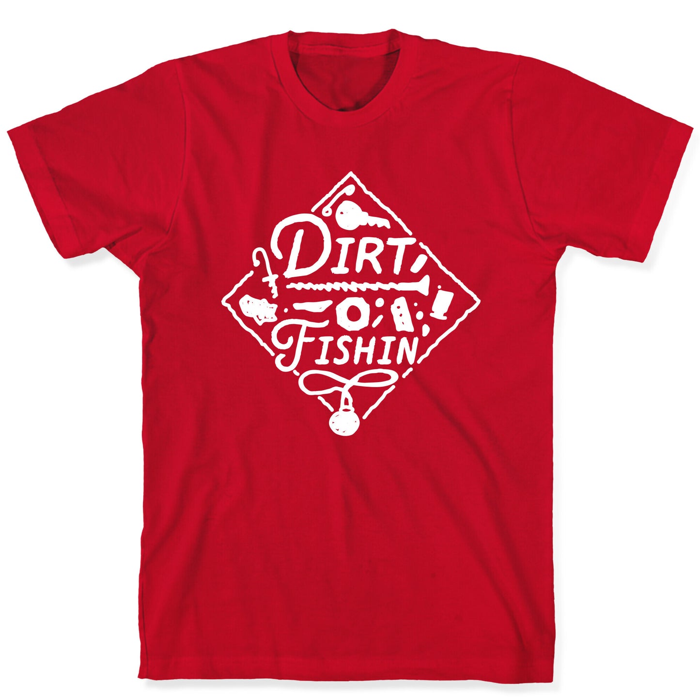 Dirt Fishin'  T-Shirt