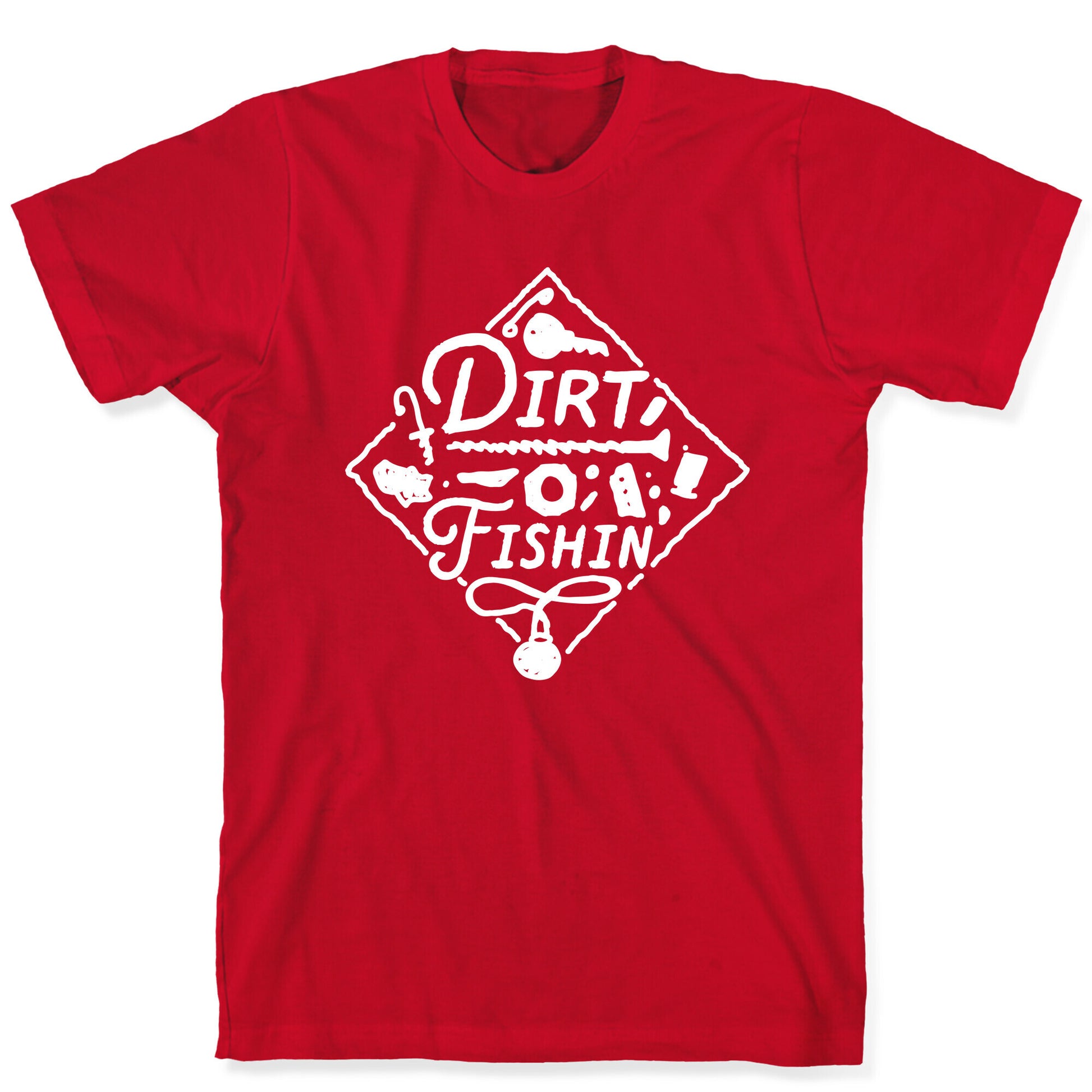Dirt Fishin'  T-Shirt