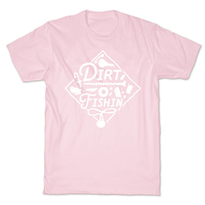 Dirt Fishin'  T-Shirt