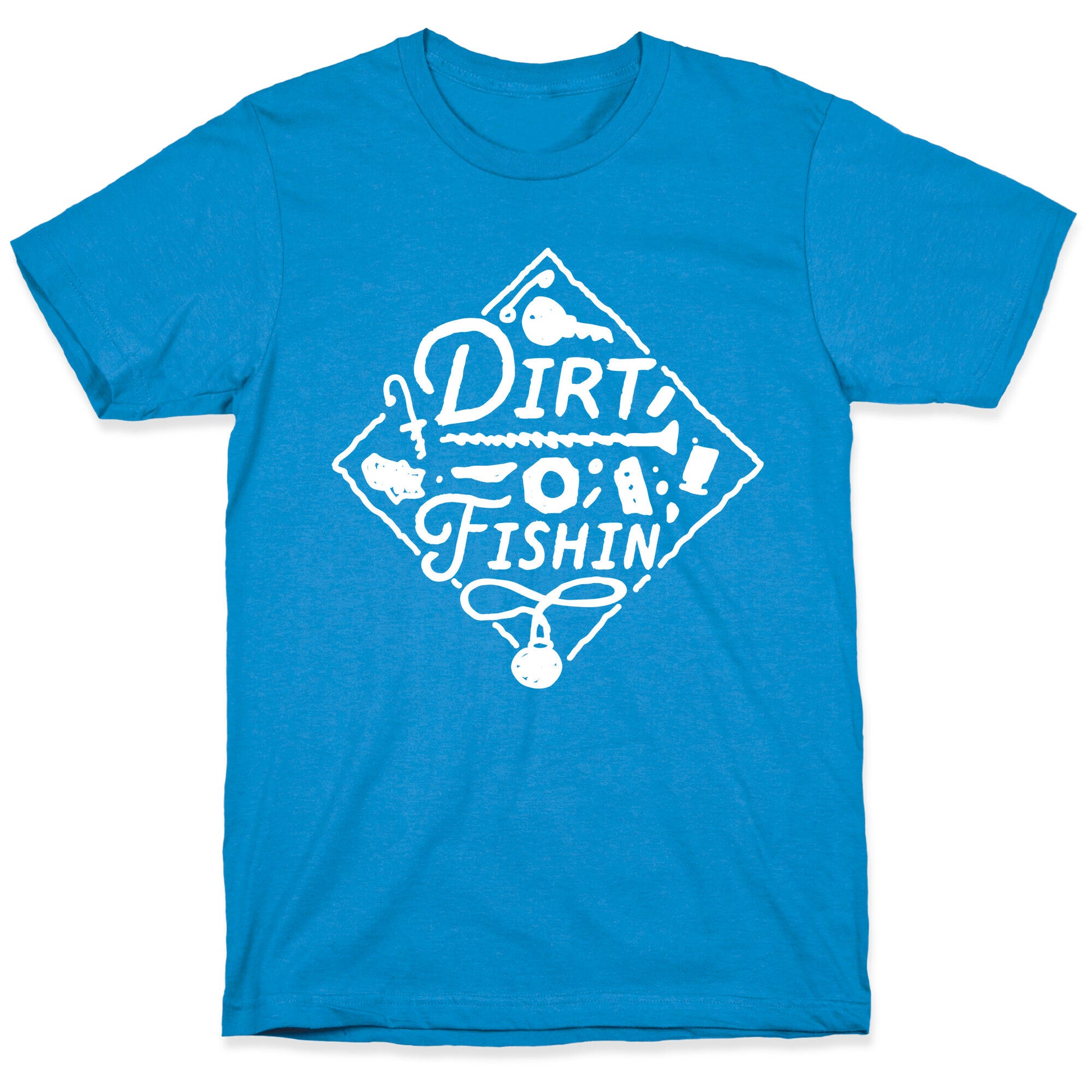 Dirt Fishin'  T-Shirt