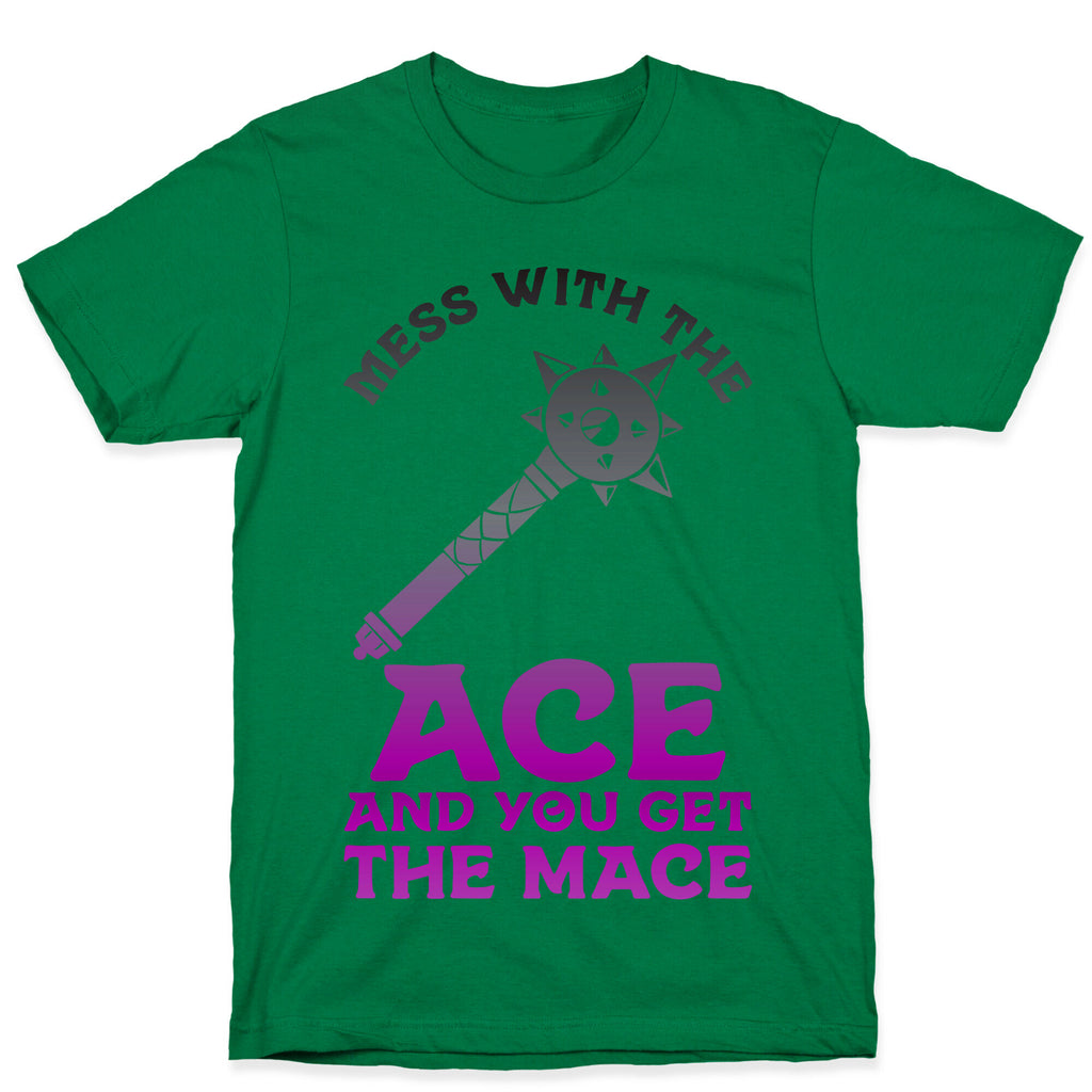 Mess with the Ace You Get the Mace T-Shirt