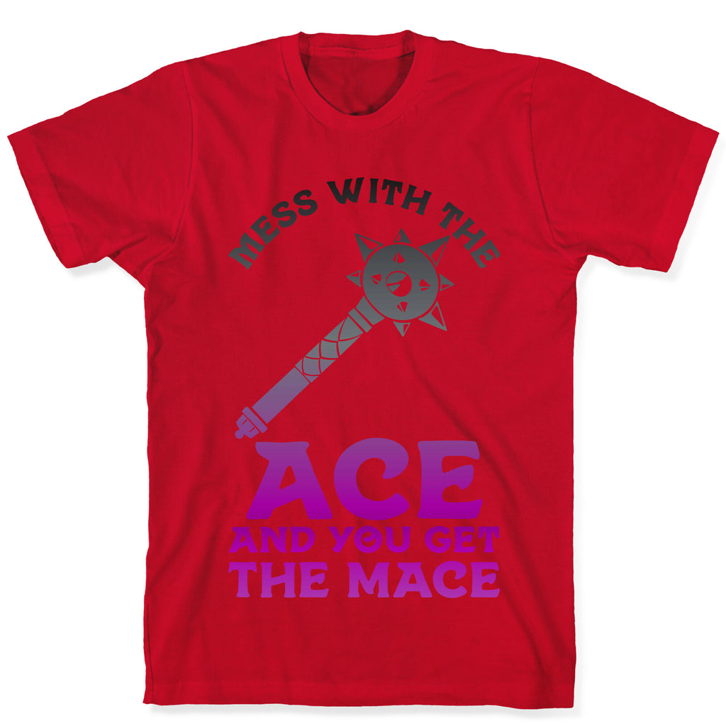 Mess with the Ace You Get the Mace T-Shirt