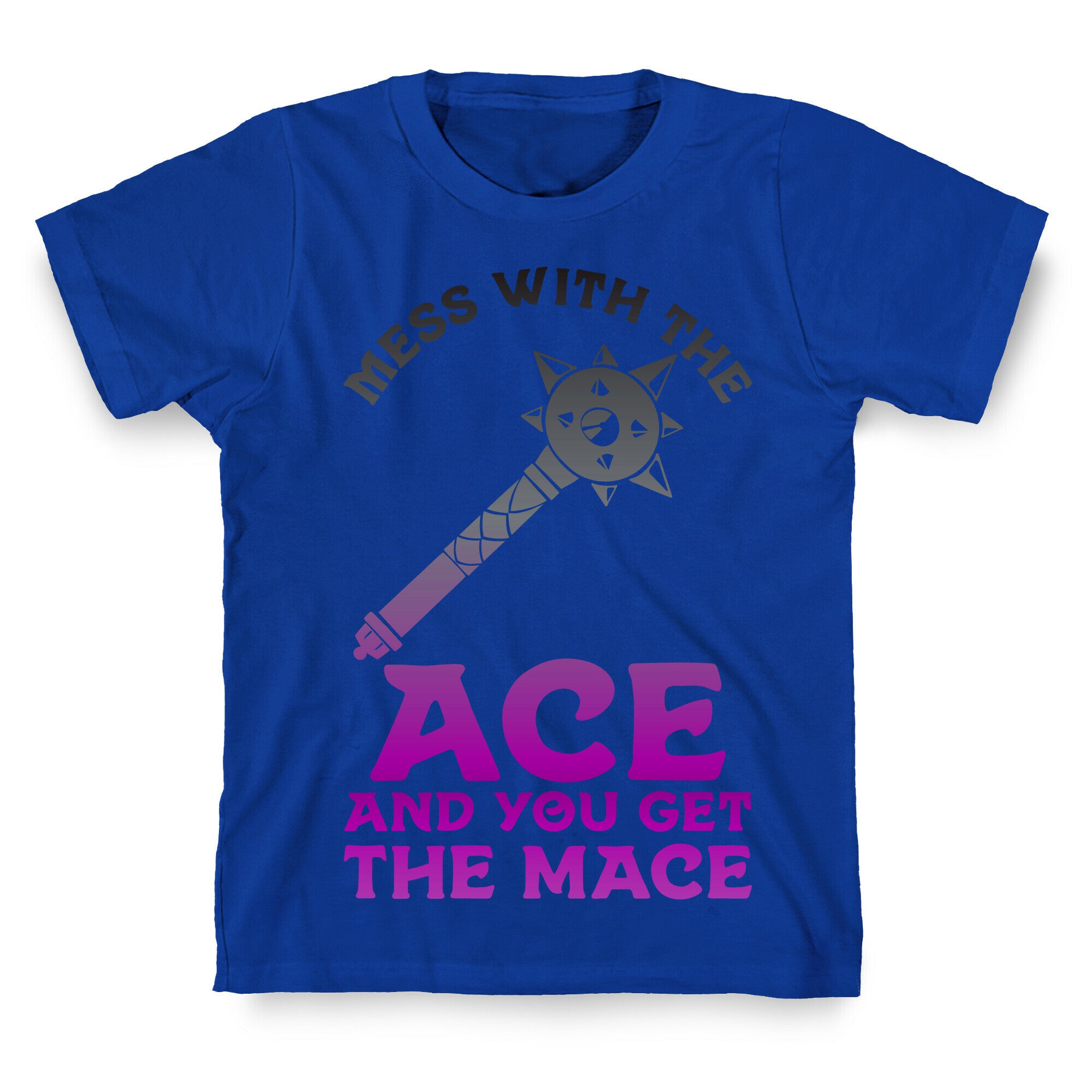 Mess with the Ace You Get the Mace T-Shirt