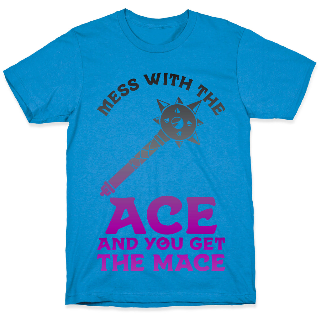 Mess with the Ace You Get the Mace T-Shirt