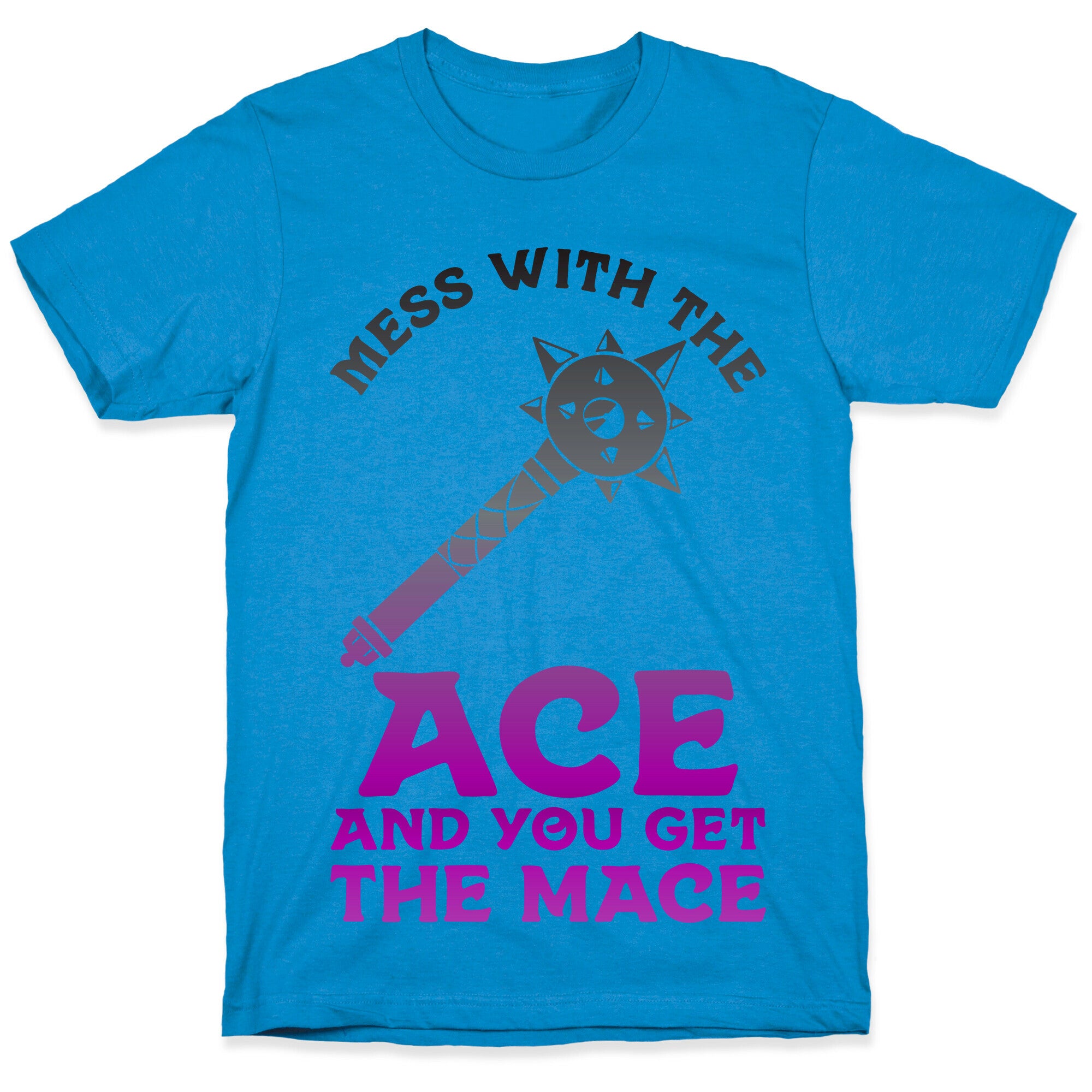Mess with the Ace You Get the Mace T-Shirt