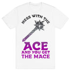 Mess with the Ace You Get the Mace T-Shirt
