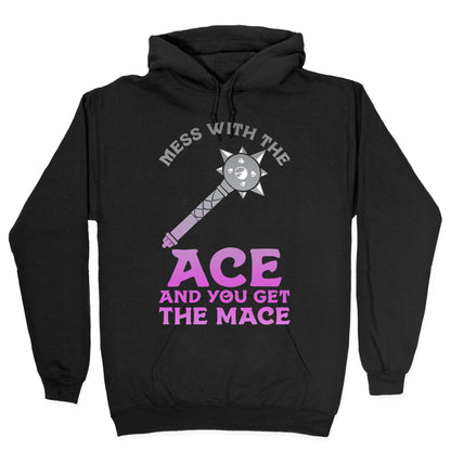 Mess with the Ace You Get the Mace Hoodie