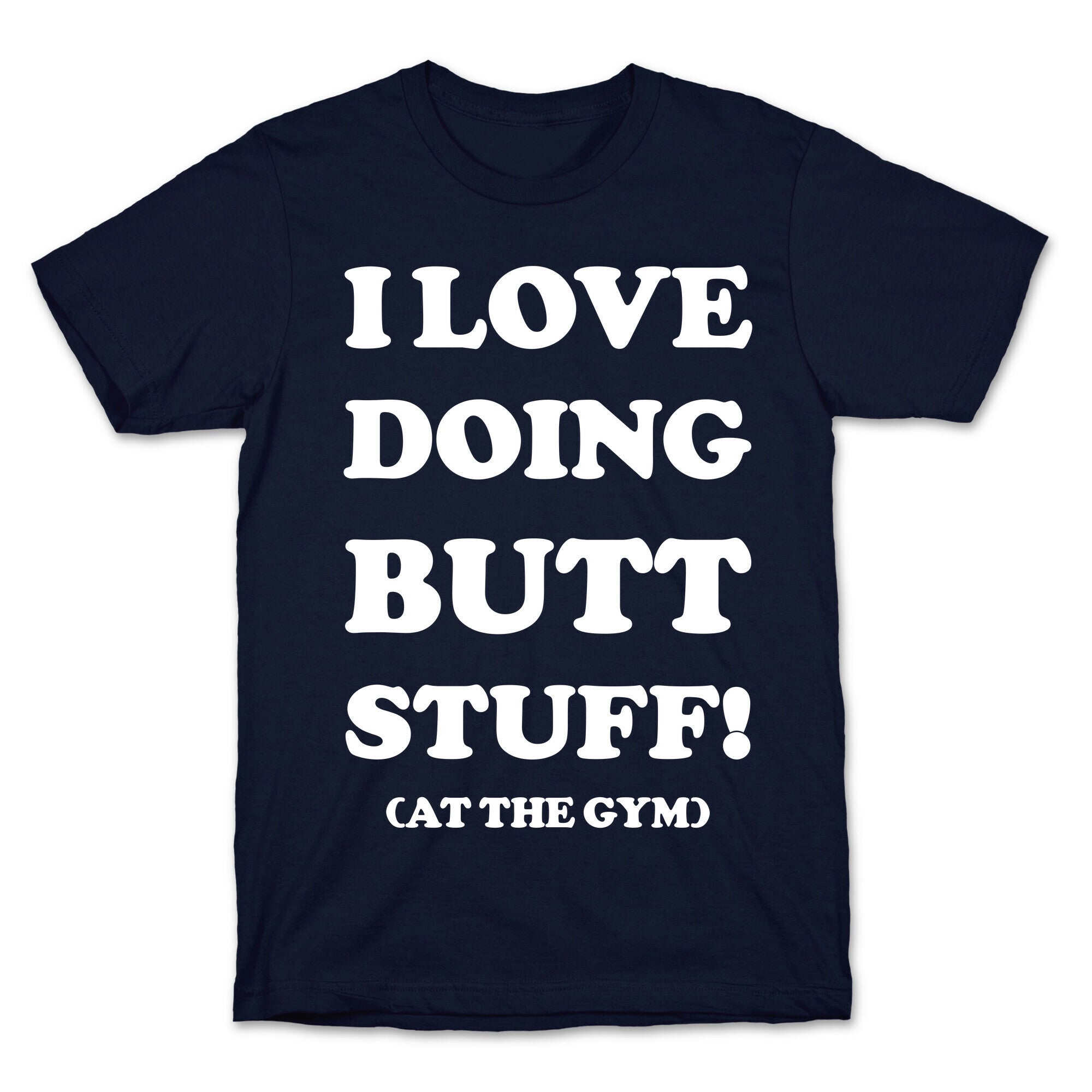 I Love Doing Butt Stuff At The Gym T-Shirt