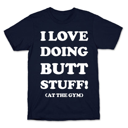 I Love Doing Butt Stuff At The Gym T-Shirt