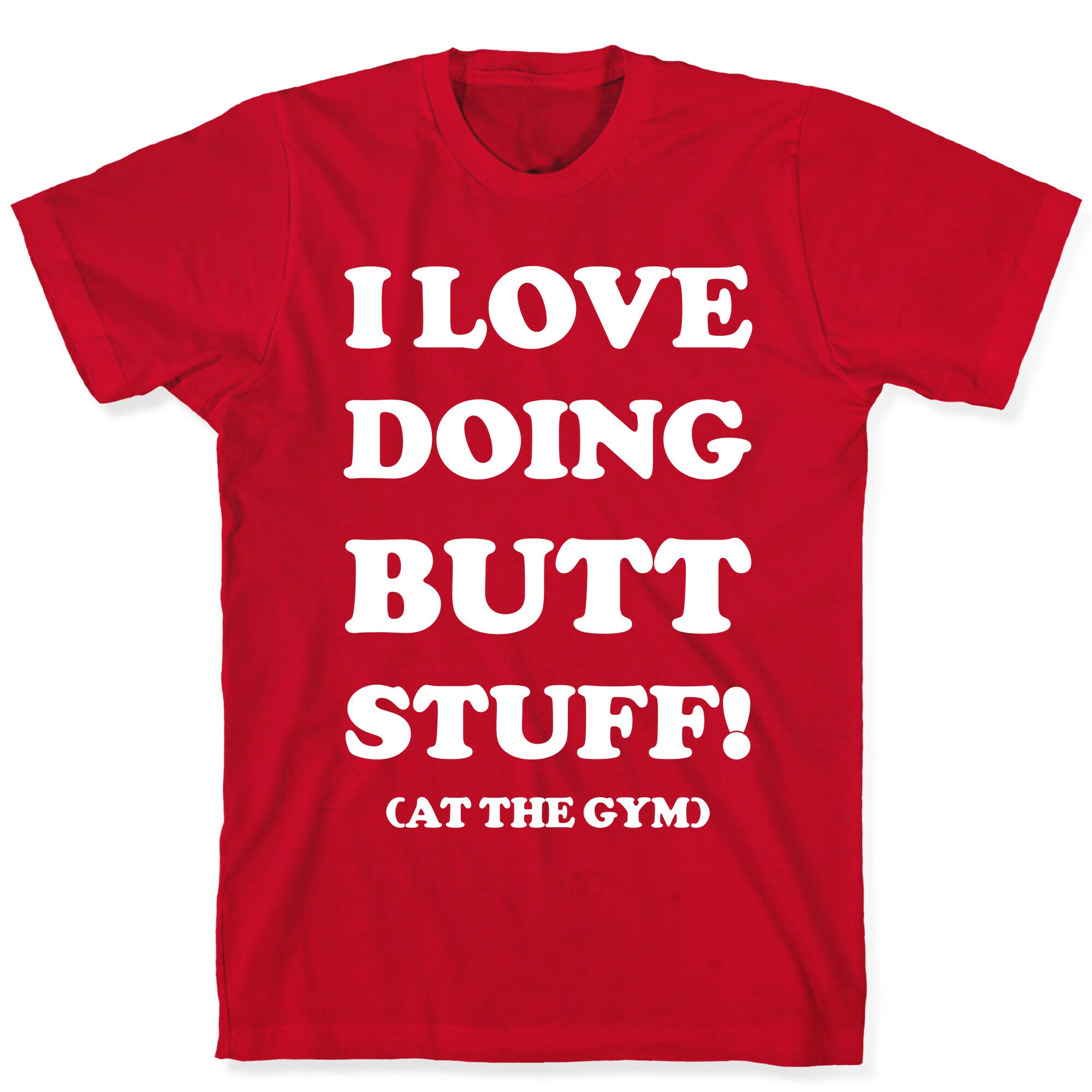 I Love Doing Butt Stuff At The Gym T-Shirt
