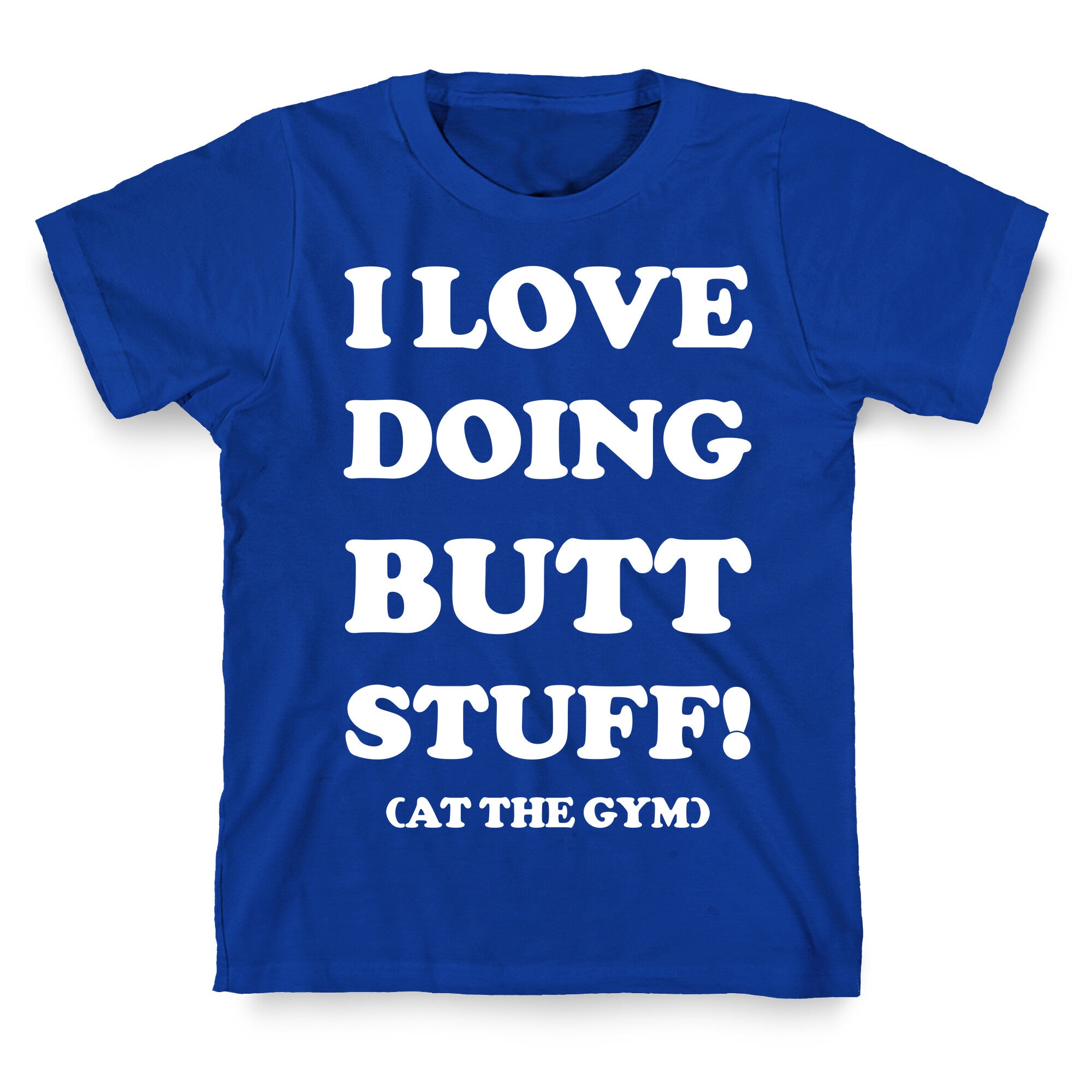 I Love Doing Butt Stuff At The Gym T-Shirt
