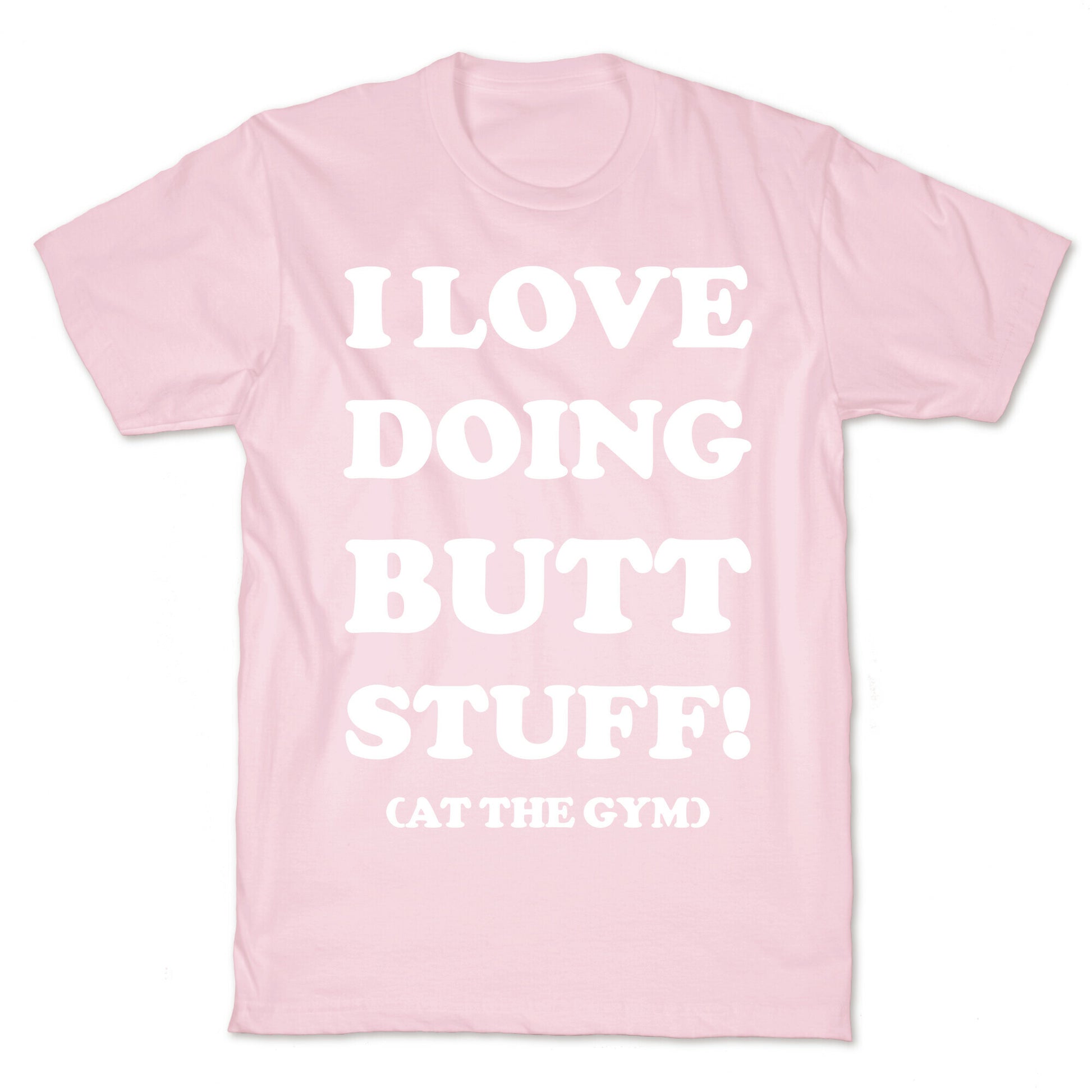 I Love Doing Butt Stuff At The Gym T-Shirt