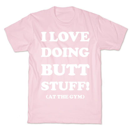 I Love Doing Butt Stuff At The Gym T-Shirt