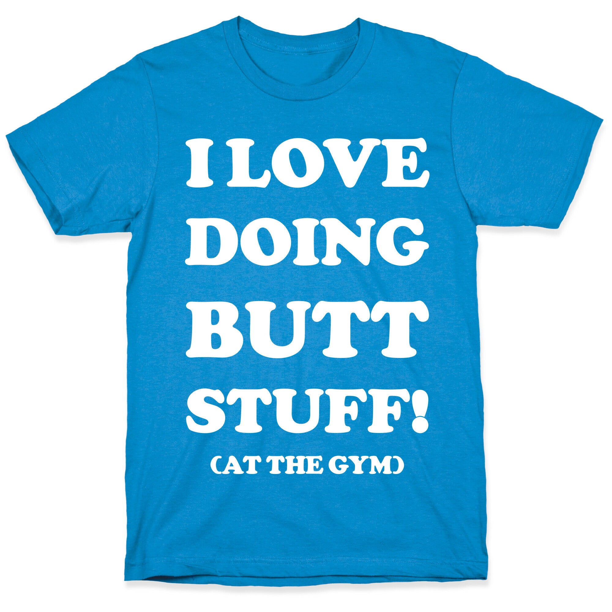 I Love Doing Butt Stuff At The Gym T-Shirt