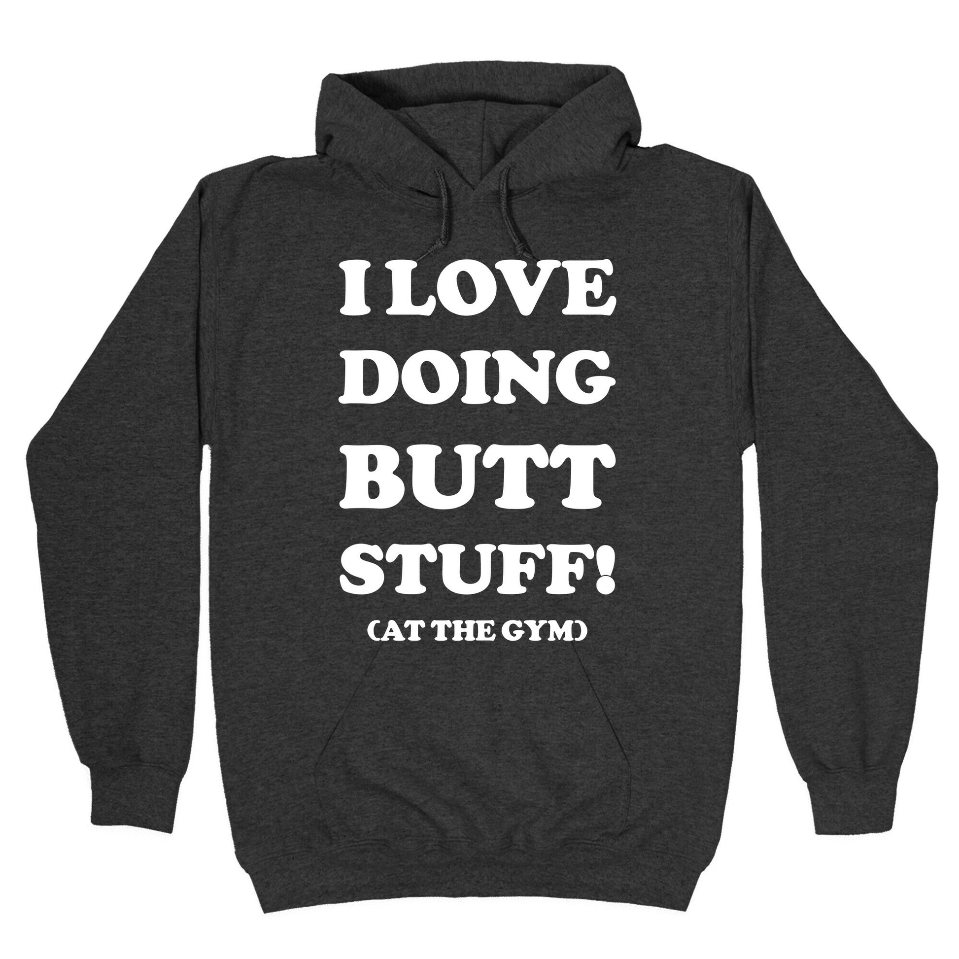 I Love Doing Butt Stuff At The Gym Hoodie