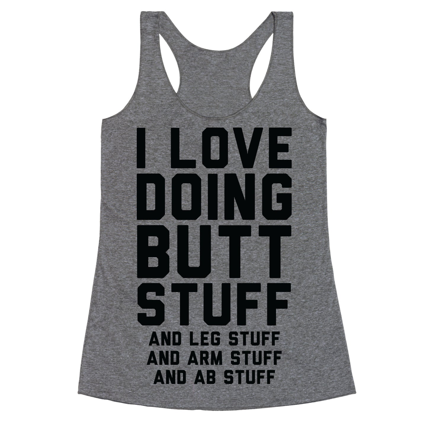 I Love Doing Butt Stuff and Leg Stuff And Arm Stuff and Ab Stuff Racerback Tank