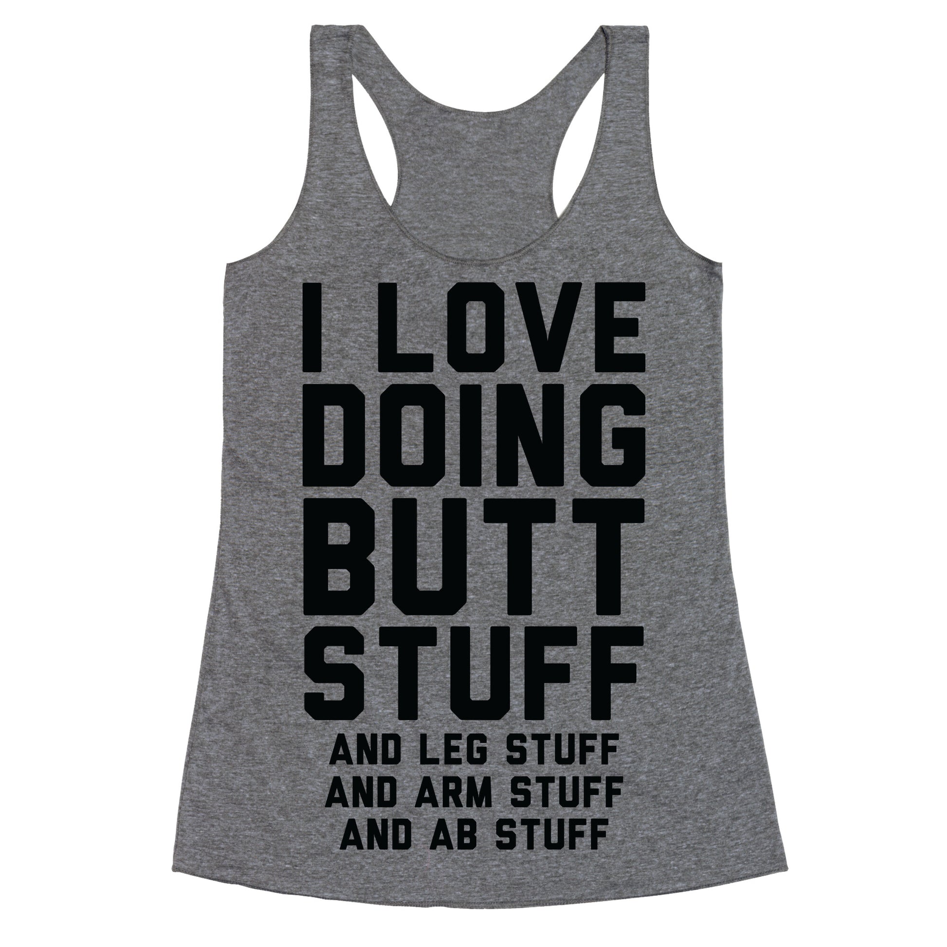 I Love Doing Butt Stuff and Leg Stuff And Arm Stuff and Ab Stuff Racerback Tank