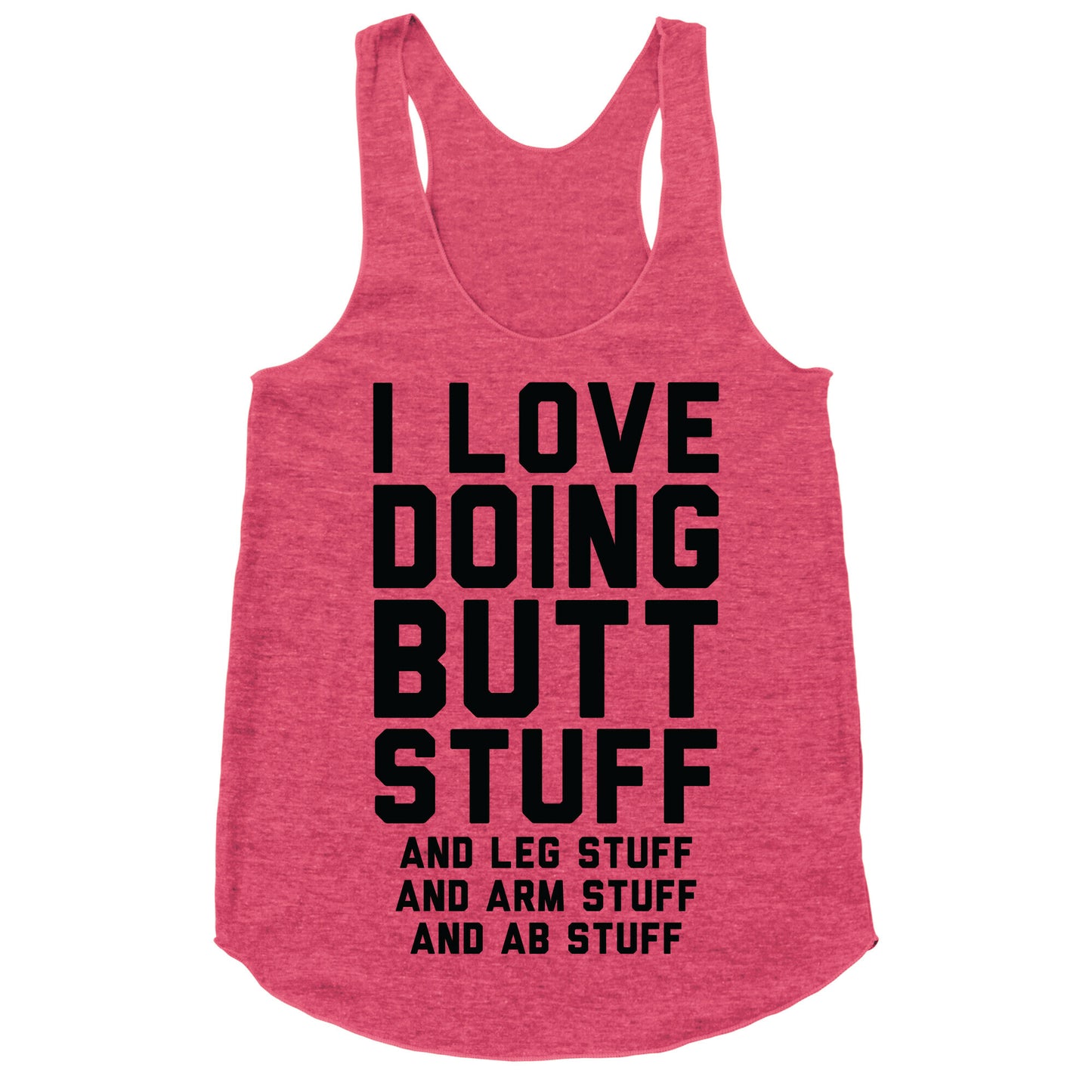 I Love Doing Butt Stuff and Leg Stuff And Arm Stuff and Ab Stuff Racerback Tank