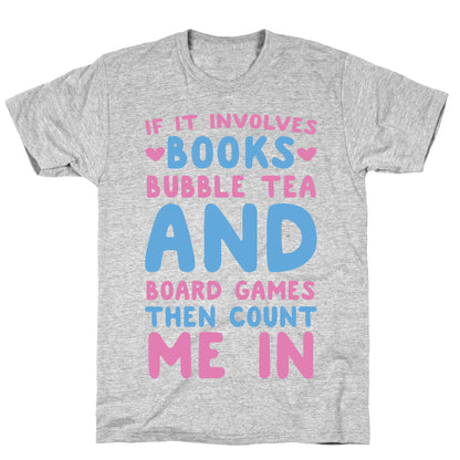 If It Involves Books, Bubble Tea and Board Games Then Count Me In  T-Shirt